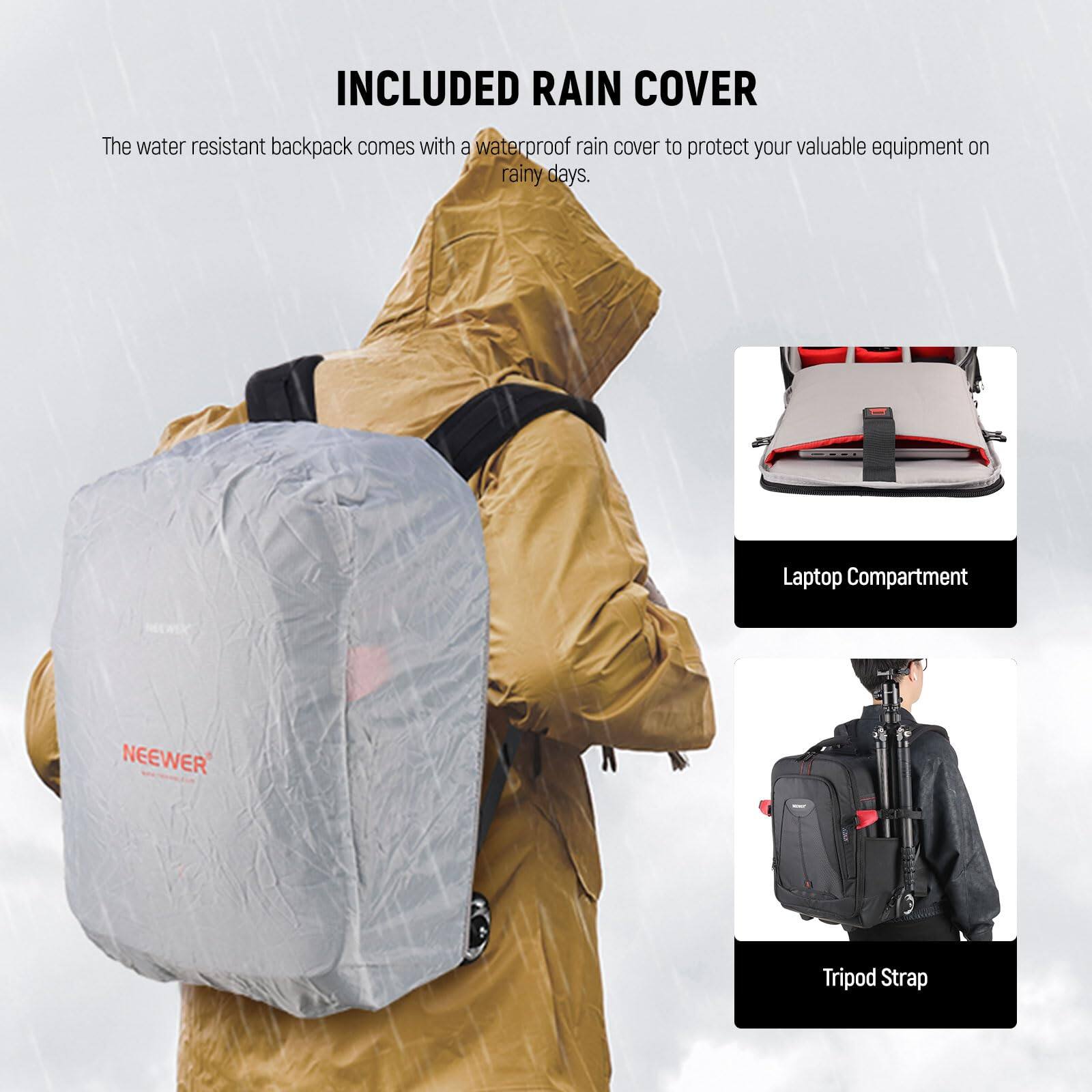 INCLUDED RAIN COVER

The water resistant backpack comes with a waterproof rain cover to protect your valuable equipment on rainy days.

Laptop Compartment

Tripod Strap