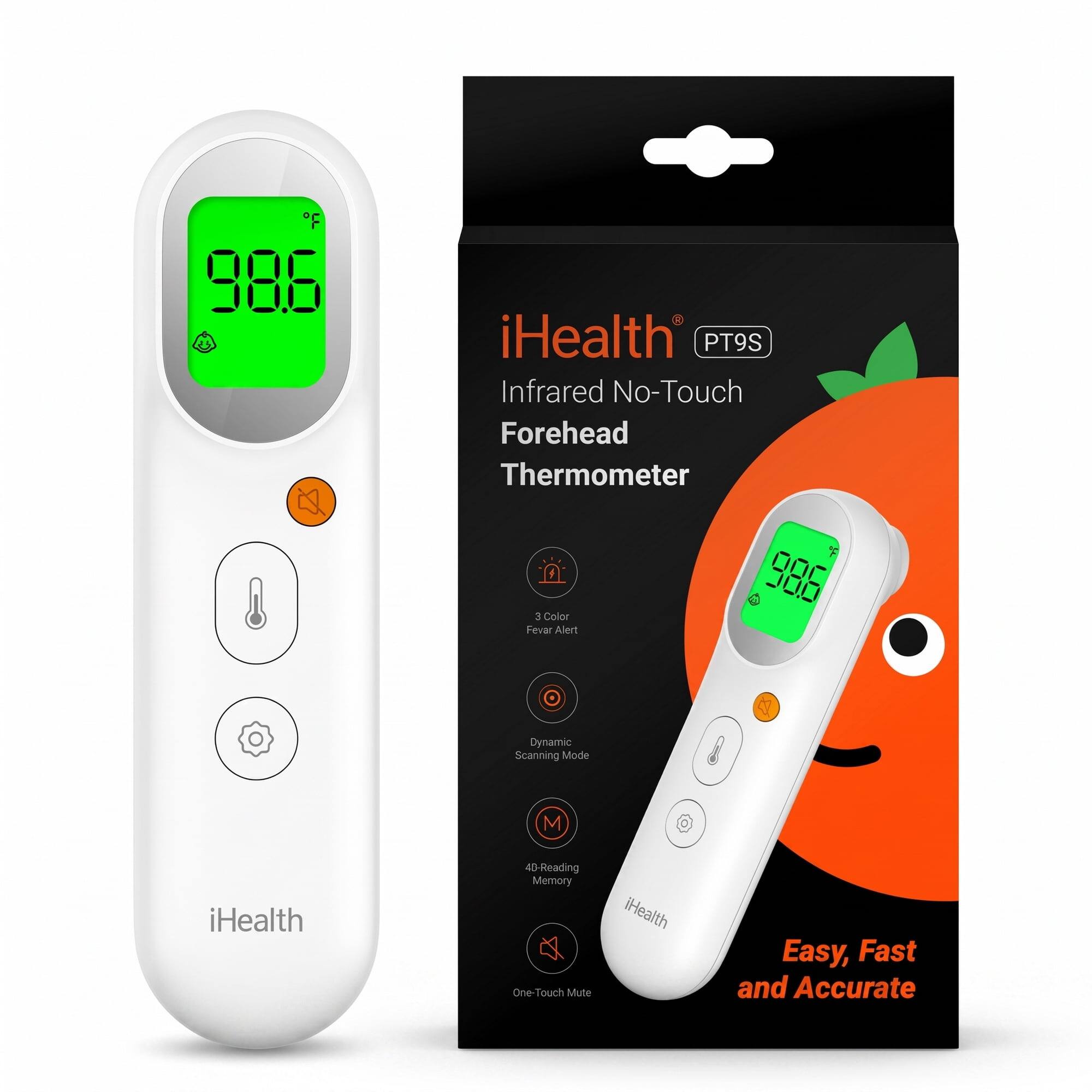7 986  
iHealth PT9S Infrared No-Touch Forehead Thermometer  
3 Color Fever Alert  
000 000  
Dynamic Scanning Mode  
M  
iHealth  
40-Reading Memory One Touch Mute  
iHealth  
Easy, Fast and Accurate