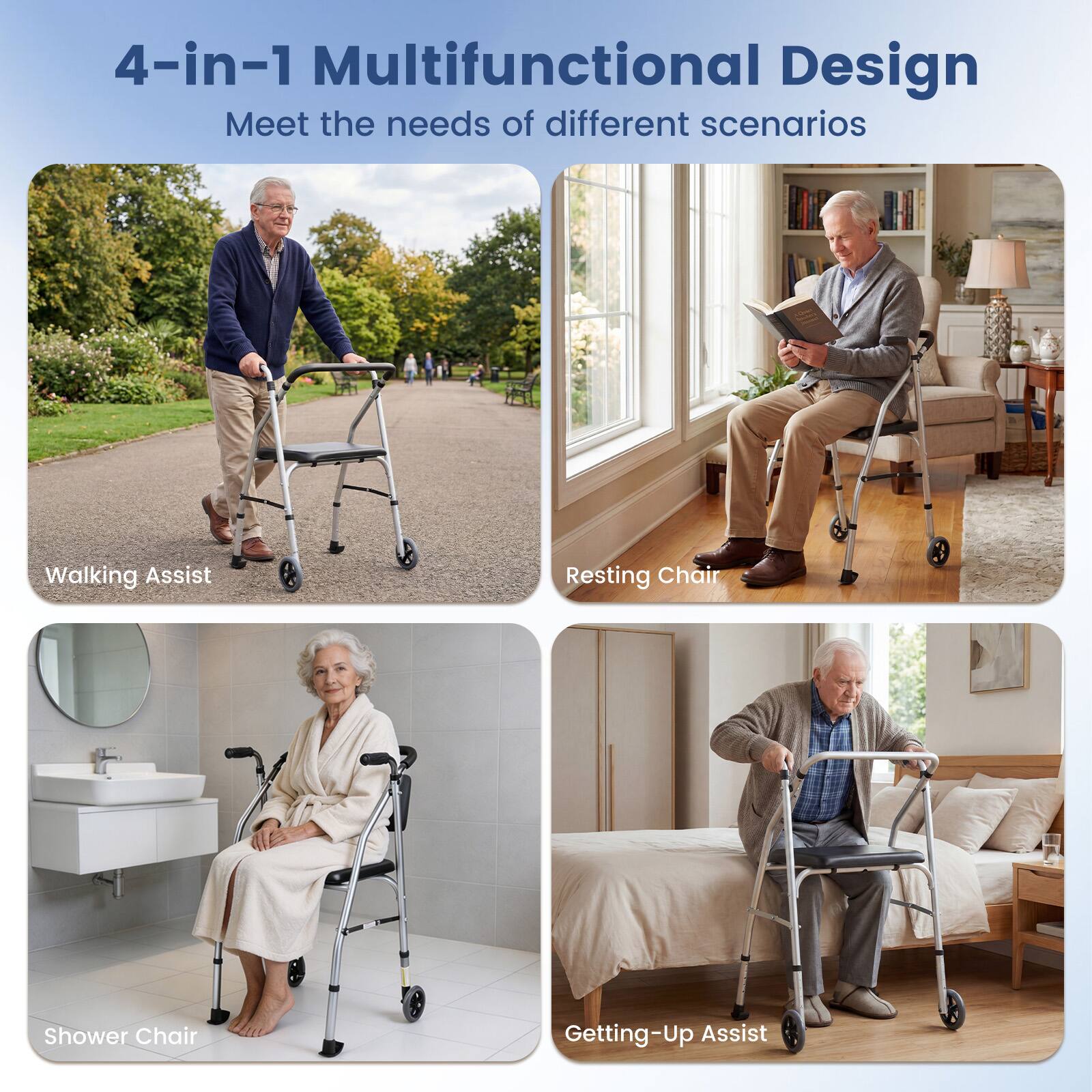 4-in-1 Multifunctional Design  
Meet the needs of different scenarios  

- Walking Assist  
- Resting Chair  
- Shower Chair  
- Getting-Up Assist