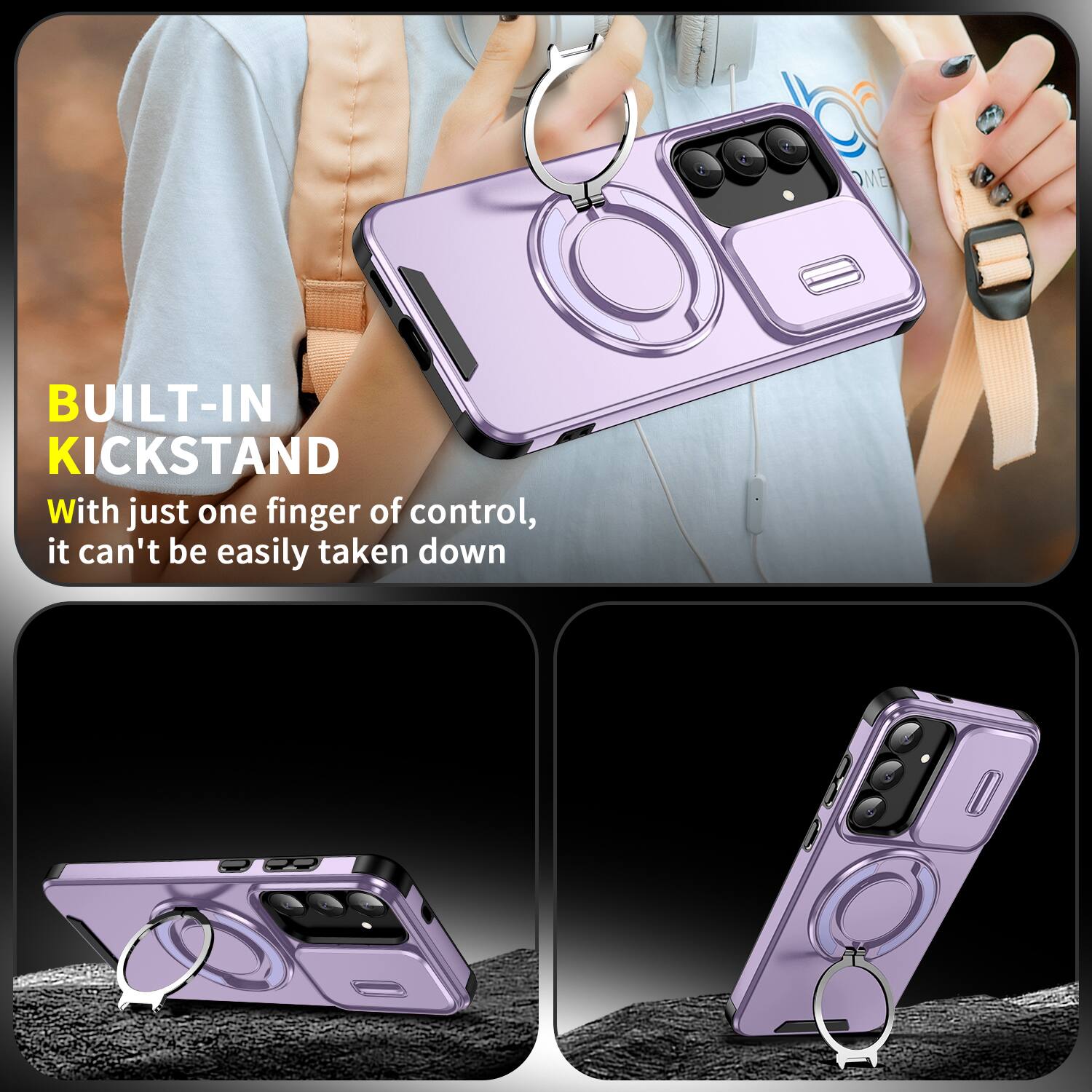 BUILT-IN KICKSTAND

With just one finger of control, it can't be easily taken down