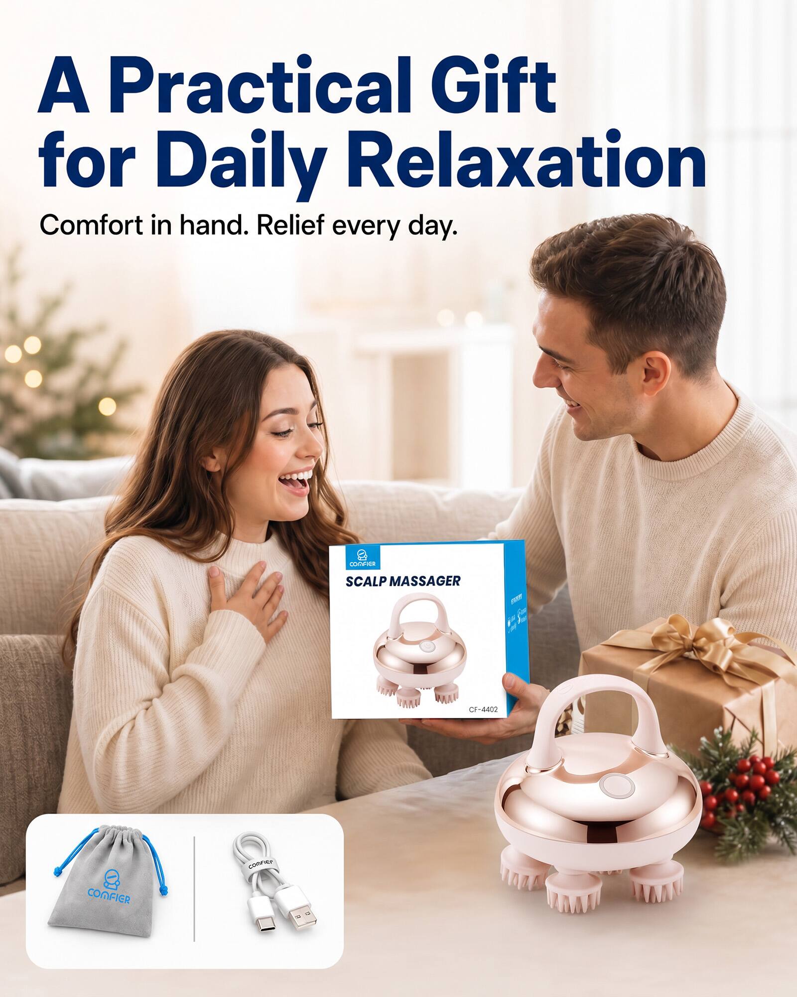 A Practical Gift for Daily Relaxation  
Comfort in hand. Relief every day.  
OF COOVIER SCALP MASSAGER  
gum  
CF-4402  
COMFIER  
CONFIER
