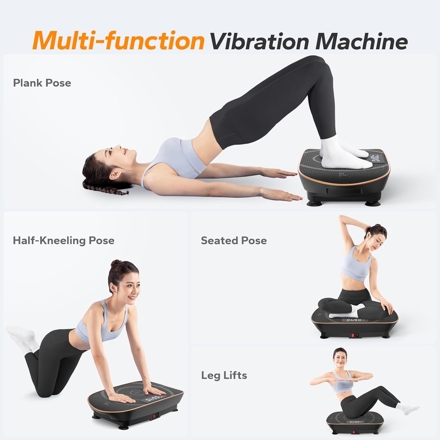 Multi-function Vibration Machine

- Plank Pose
- Half-Kneeling Pose
- Seated Pose
- Leg Lifts