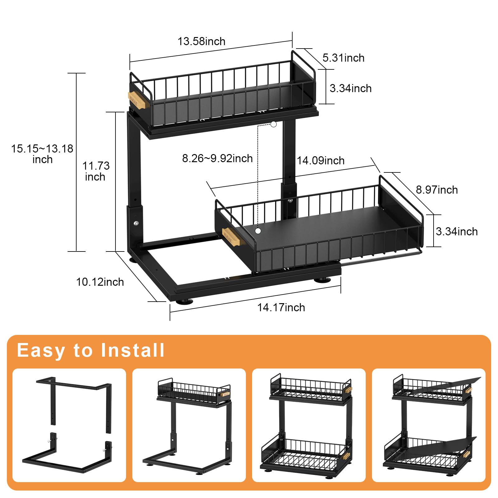 13.58 inch  
5.31 inch  
3.34 inch  
15.15~13.18 inch  
11.73 inch  
8.26~9.92 inch  
14.09 inch  
8.97 inch  
3.34 inch  
10.12 inch  
14.17 inch  

Easy to Install
