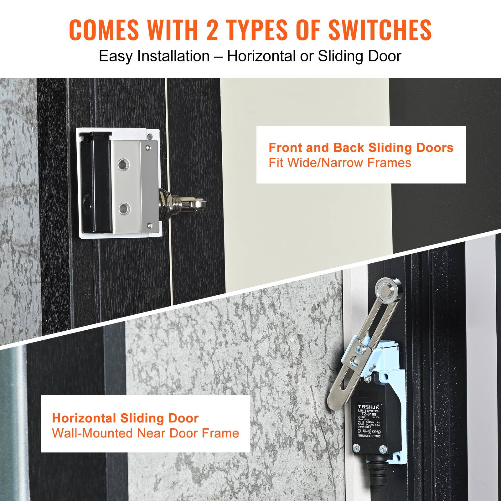 COMES WITH 2 TYPES OF SWITCHES

Easy Installation – Horizontal or Sliding Door

Front and Back Sliding Doors
Fit Wide/Narrow Frames

Horizontal Sliding Door
Wall-Mounted Near Door Frame