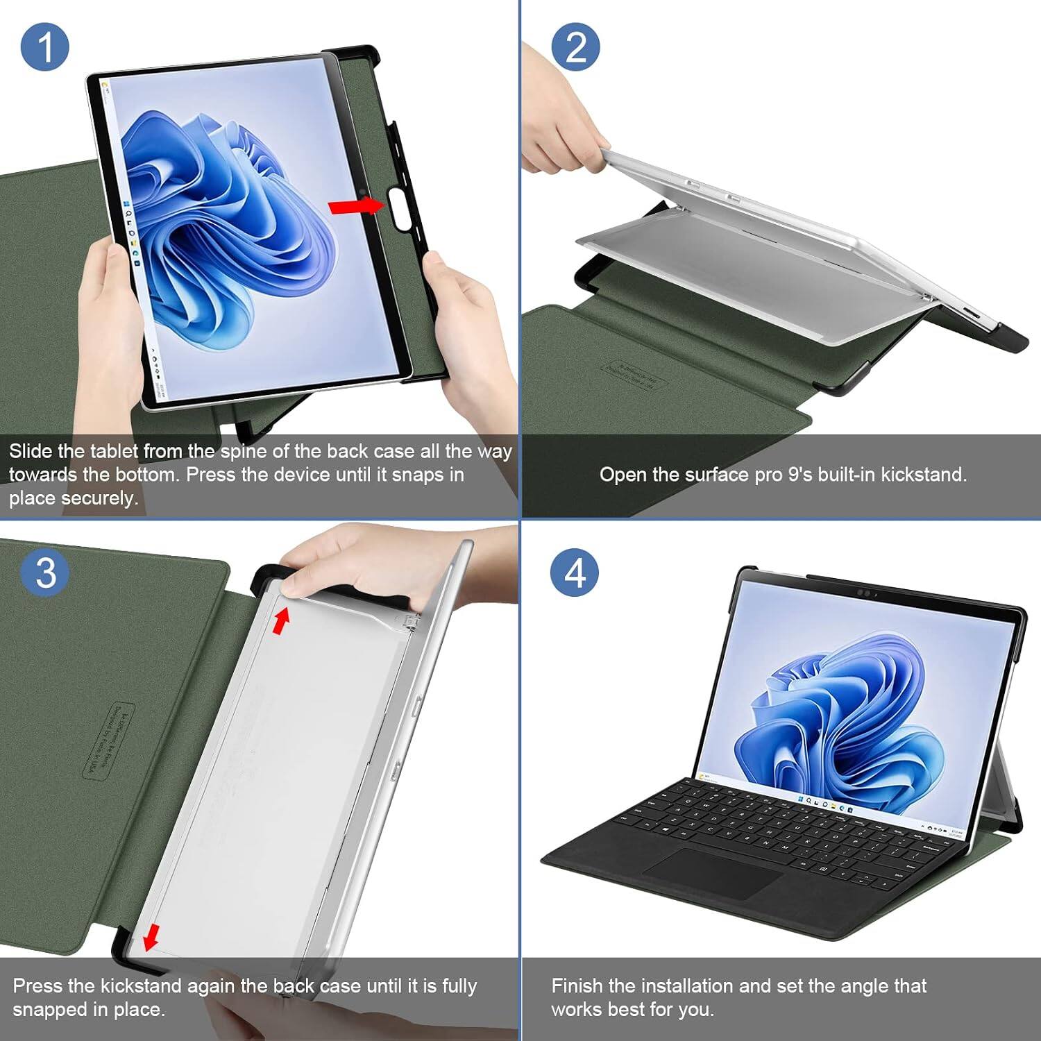1. Slide the tablet from the spine of the back case all the way towards the bottom. Press the device until it snaps in place securely.
2. Open the Surface Pro 9's built-in kickstand.
3. Press the kickstand again the back case until it is fully snapped in place.
4. Finish the installation and set the angle that works best for you.