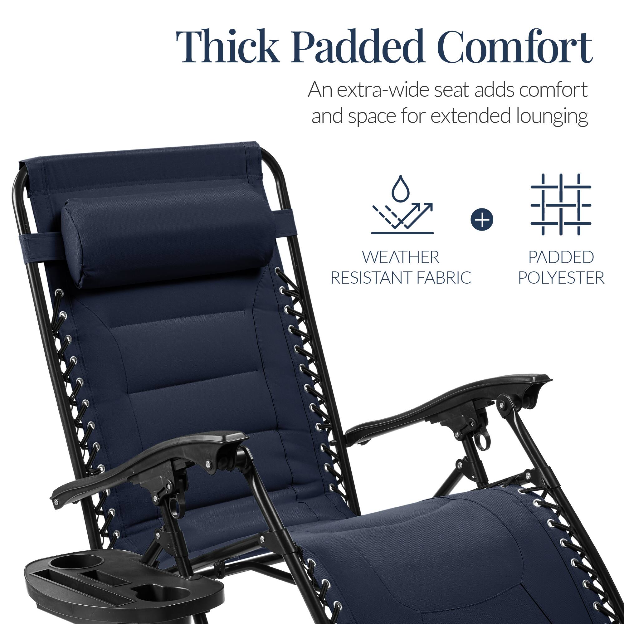 Thick Padded Comfort  
An extra-wide seat adds comfort and space for extended lounging  

WEATHER RESISTANT FABRIC + PADDED POLYESTER