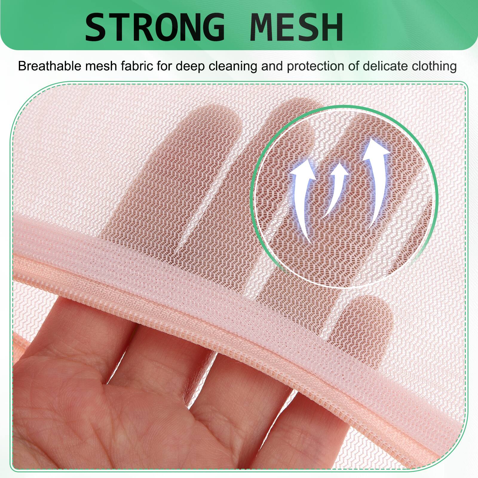 STRONG MESH  
Breathable mesh fabric for deep cleaning and protection of delicate clothing