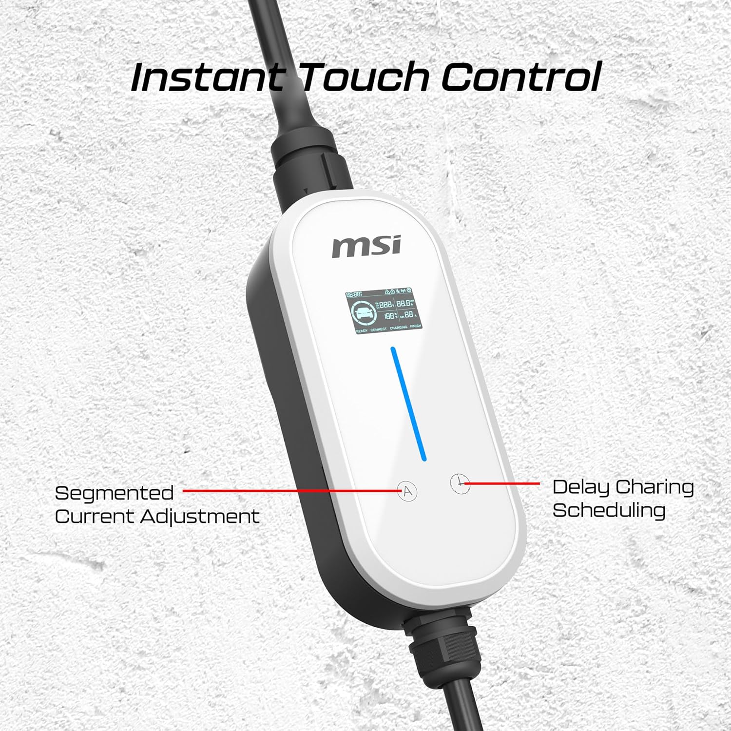Instant Touch Control

Segmented Current Adjustment

Delay Charging Scheduling
