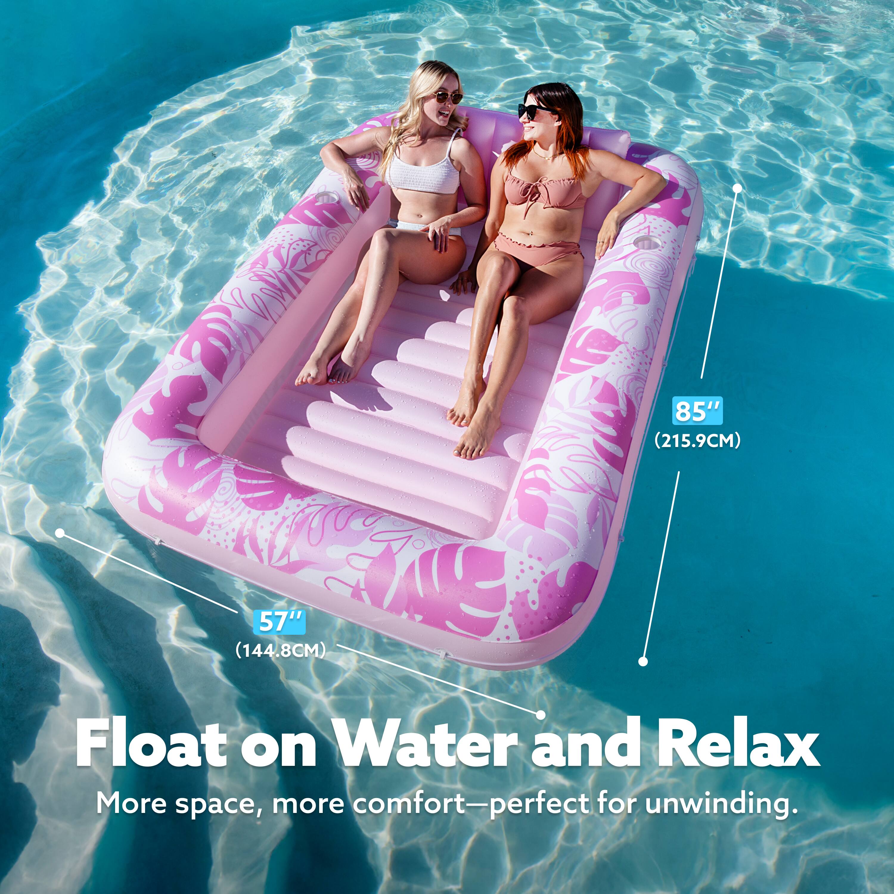 85" (215.9CM) 57" (144.8CM) Float on Water and Relax More space, more comfort—perfect for unwinding.