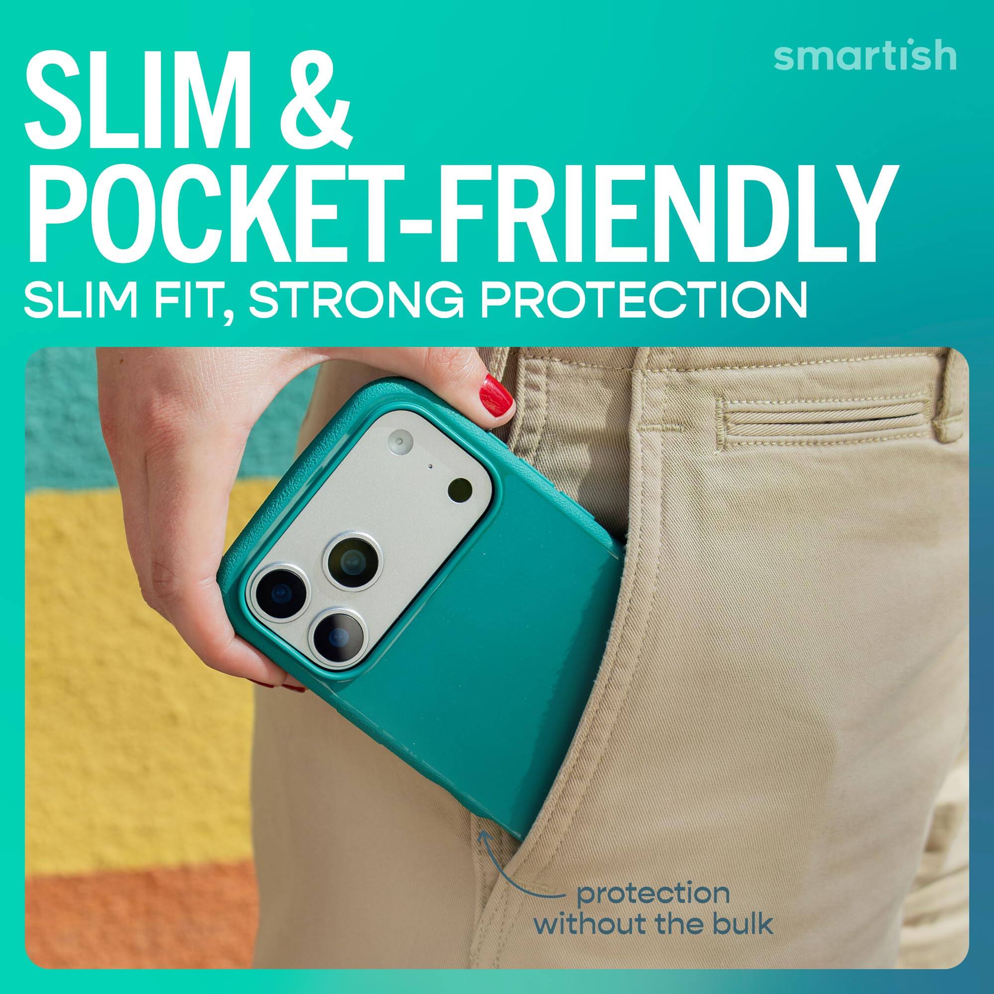 smartish  
SLIM & POCKET-FRIENDLY  
SLIM FIT, STRONG PROTECTION  
protection without the bulk