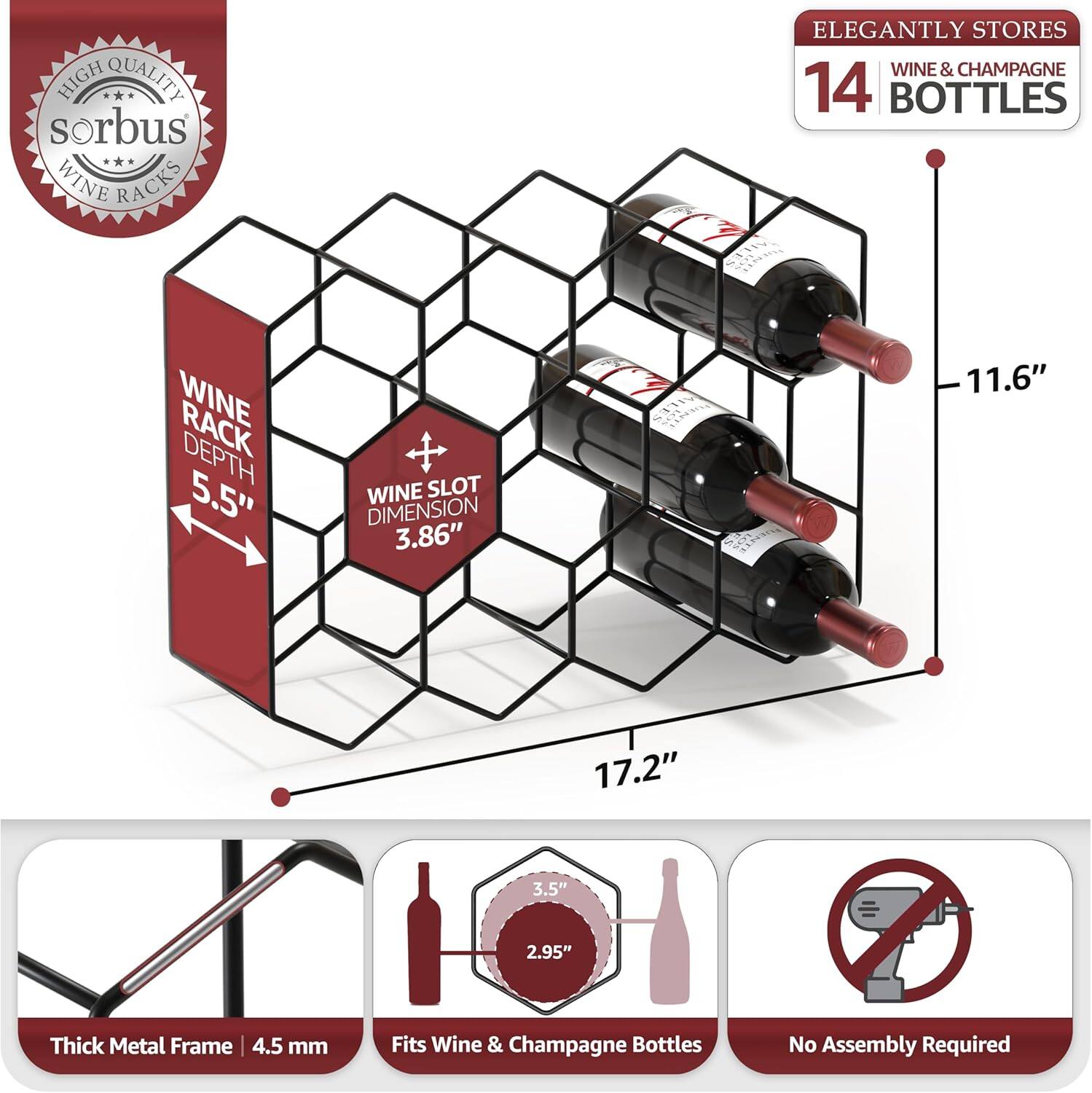 HIGH QUALITY sorbus WINE RACKS ELEGANTLY STORES WINE & CHAMPAGNE 14 BOTTLES

- WINE RACK DEPTH 5.5"
- WINE SLOT DIMENSION 3.86"
- 11.6" x 17.2" x 3.5" x 2.95" Thick Metal Frame | 4.5 mm
- Fits Wine & Champagne Bottles
- No Assembly Required