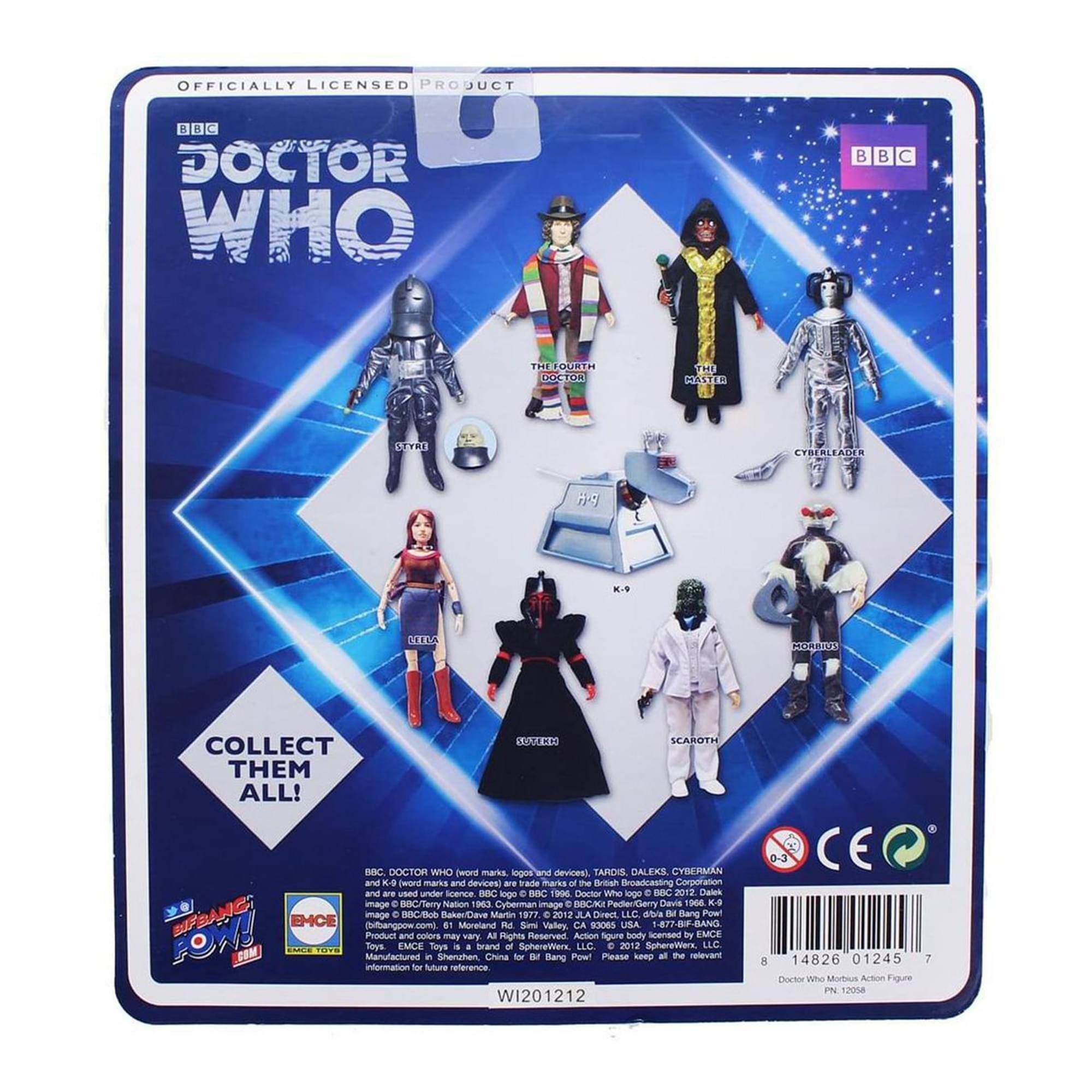 OFFICIALLY LICENSED PRODUCT  
BBC DOCTOR WHO  
COLLECT THEM ALL!  

BBC DOCTOR WHO word marks, logos and devices, TAROI, DALEKS, CYBERMAN and K-9 (word marks and devices are trade marks of the British Broadcasting Corporation and are used under licence. BBC logo © BBC 1990 Doctor Who logo © BBC 2012 Dalek image © CAC Peder/Gerry Devine 1008 K-9 image © Faker Ciave Marlin 977 2012 JLA Direct LLC © B Bang Poel EMCE pifbangoow.comg en Moreland M Sm Vallry CA 93065 USA 877-B9-BANG  

Product and colors may vary. All rights reserved. Action figure body sculpted by EMCE. For further information, please refer to the relevant LLC.  

Brand China M for SphereWerk B Bang Poel LLC.  

W1201212  

14826 01245