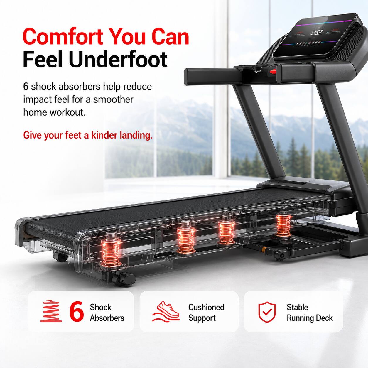 Comfort You Can Feel Underfoot

6 shock absorbers help reduce impact feel for a smoother home workout. Give your feet a kinder landing.

6 Shock Absorbers
Cushioned Support
Stable Running Deck