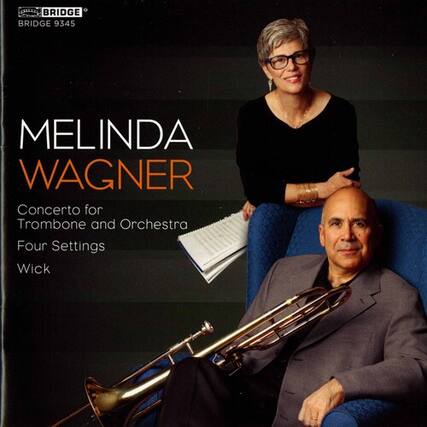 BRIDGE 9345
MELINDA WAGNER
Concerto for Trombone and Orchestra
Four Settings
Wick