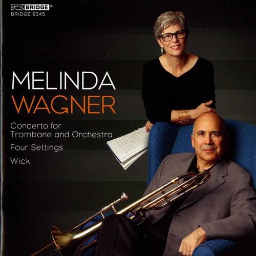 BRIDGE 9345

MELINDA WAGNER

Concerto for Trombone and Orchestra  
Four Settings  
Wick