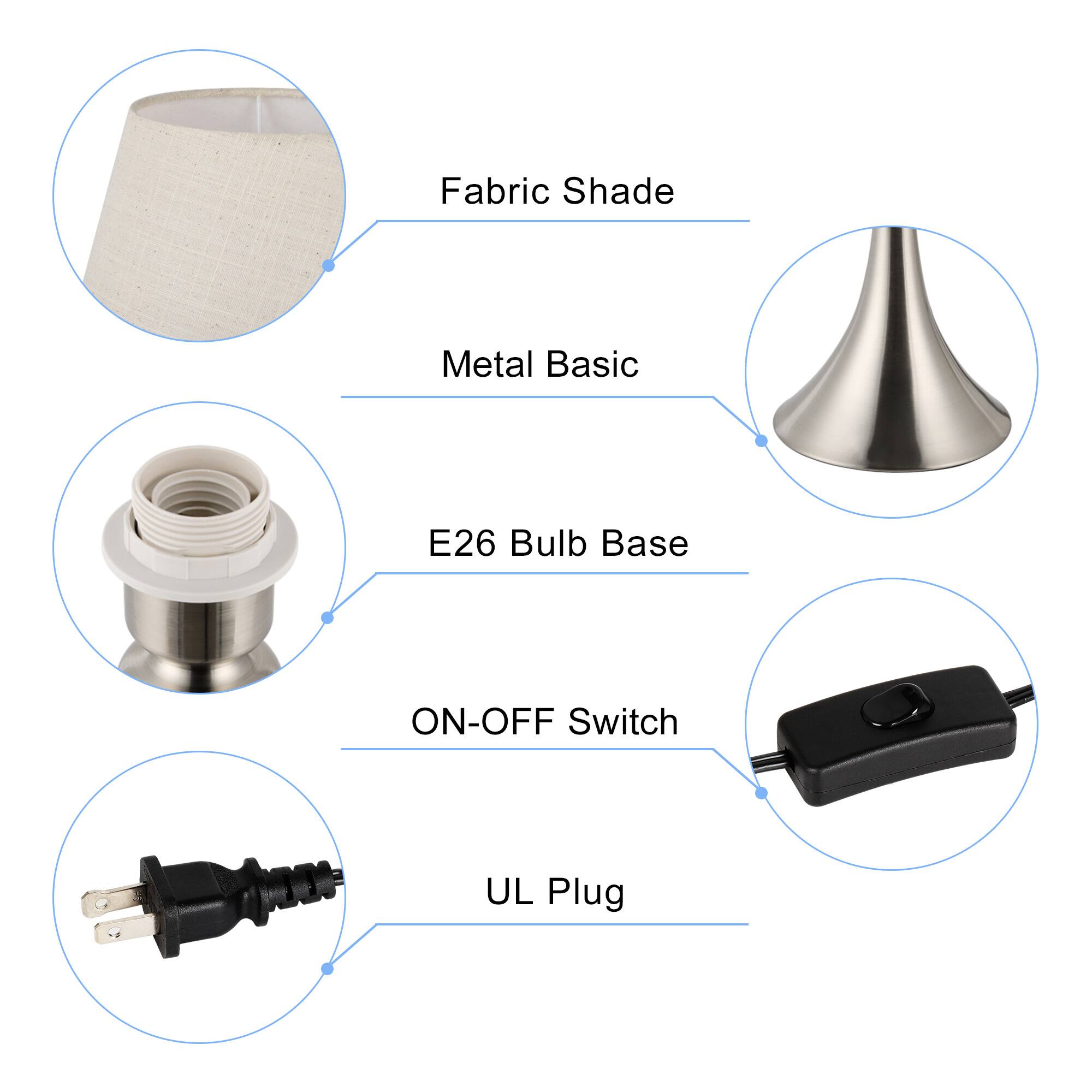 - Fabric Shade
- Metal Basic
- E26 Bulb Base
- ON-OFF Switch
- UL Plug