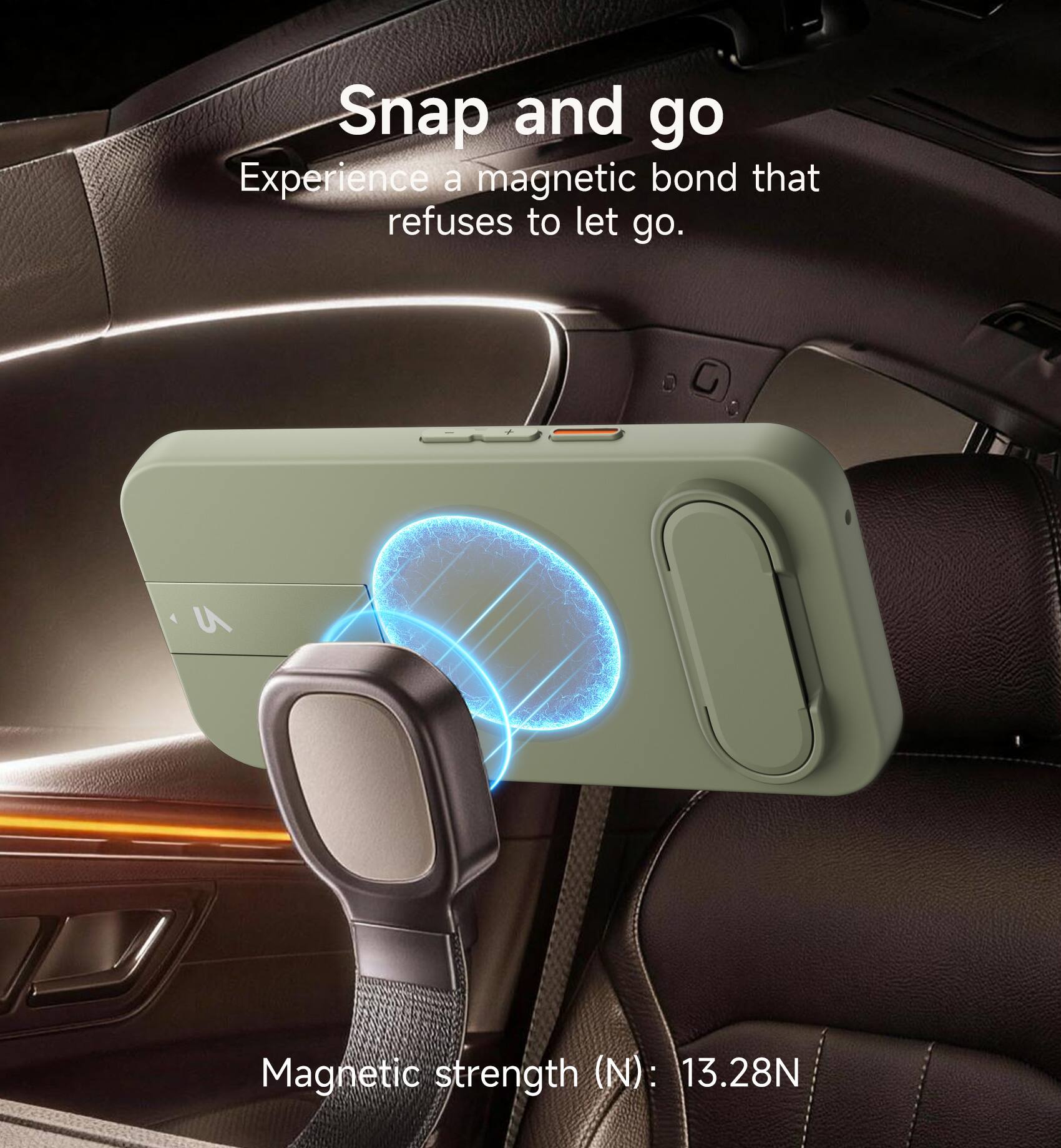 Snap and go  
Experience a magnetic bond that refuses to let go.  

Magnetic strength (N): 13.28N
