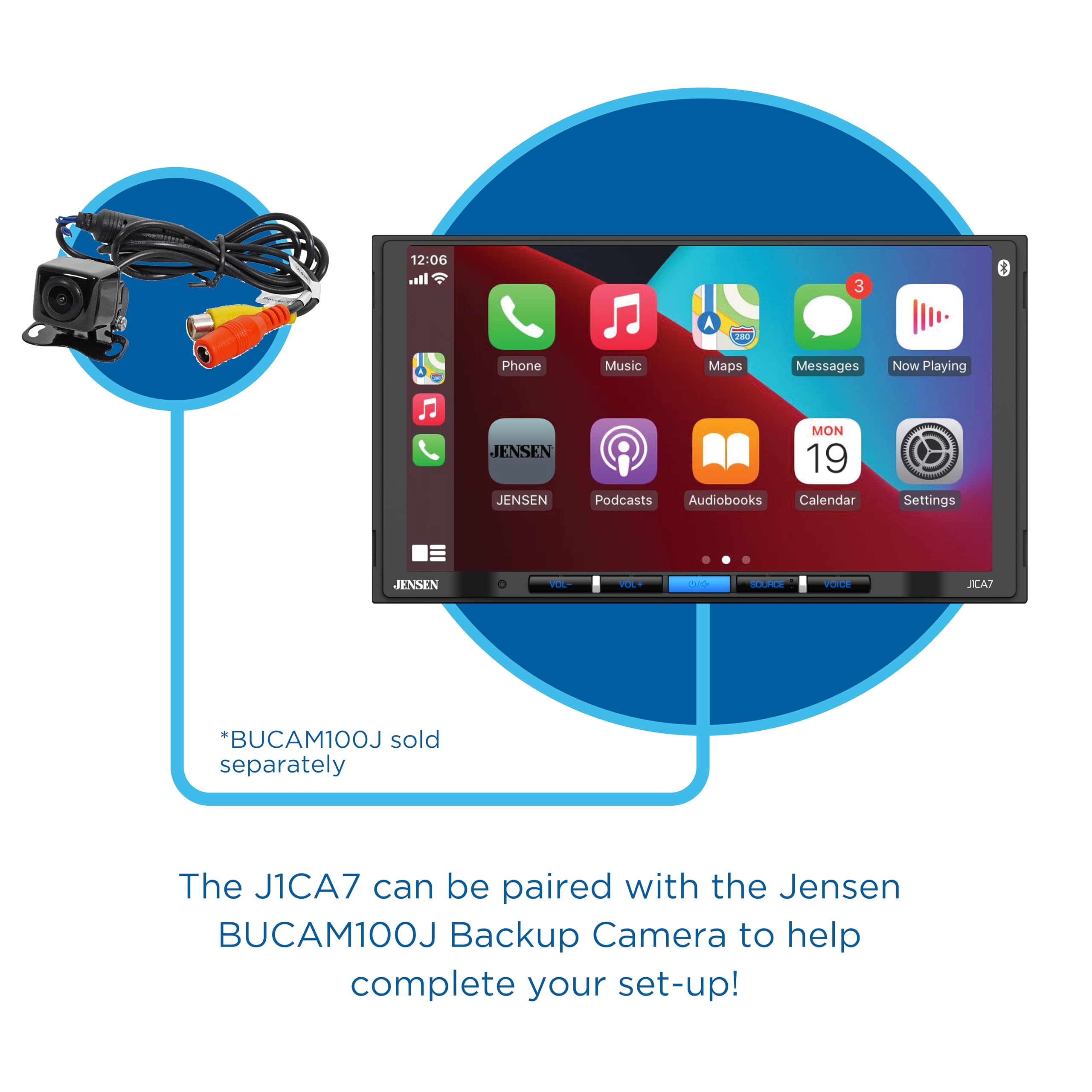 12:06 il 3 Phone Music Maps Messages Now Playing JENSEN JENSEN MON 19 Podcasts Audiobooks Calendar Settings JENSEN VOL VOL VOCV A WENE VOCE JCA7 *BUCAM100J sold separately The J1CA7 can be paired with the Jensen BUCAM100J Backup Camera to help complete your set-up!