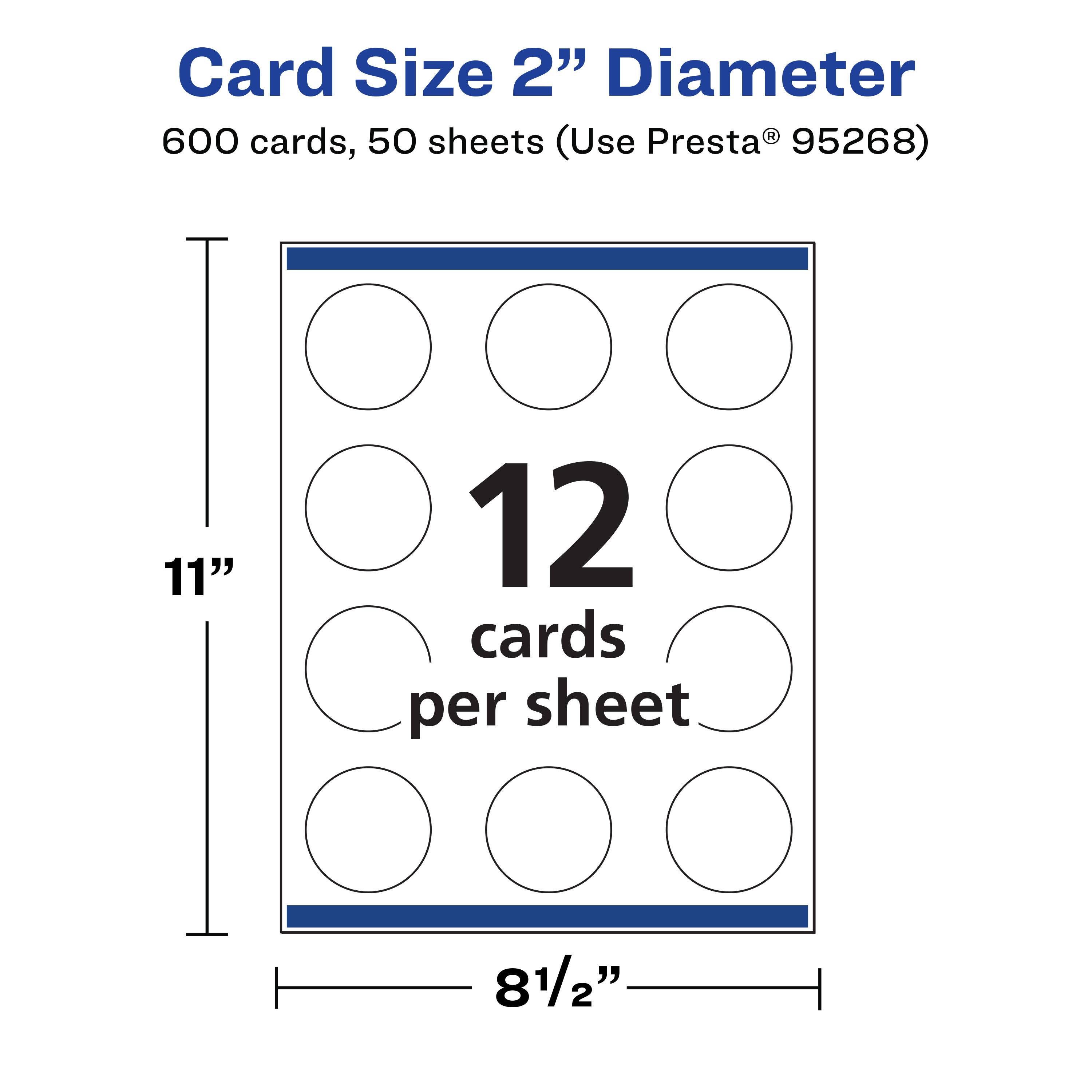 Card Size 2" Diameter  
600 cards, 50 sheets (Use Presta® 95268)  
11" x 8½"  
12 cards per sheet