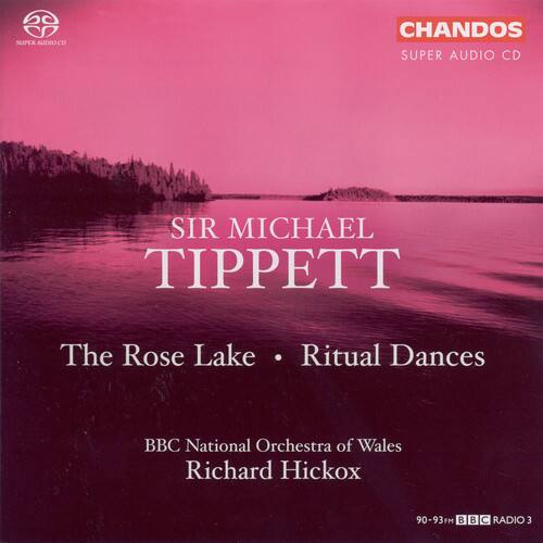 SIR MICHAEL TIPPETT

The Rose Lake • Ritual Dances

BBC National Orchestra of Wales
Richard Hickox

CHANDOS
SUPER AUDIO CD

90-93 FM BBC RADIO 3