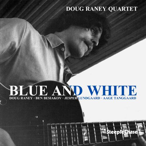 DOUG RANEY QUARTET

BLUE AND WHITE

DOUG RANEY • BEN BESIAKOV • JESPER LUNDGAARD • AAGE TANGGAARD

SteepleChase
