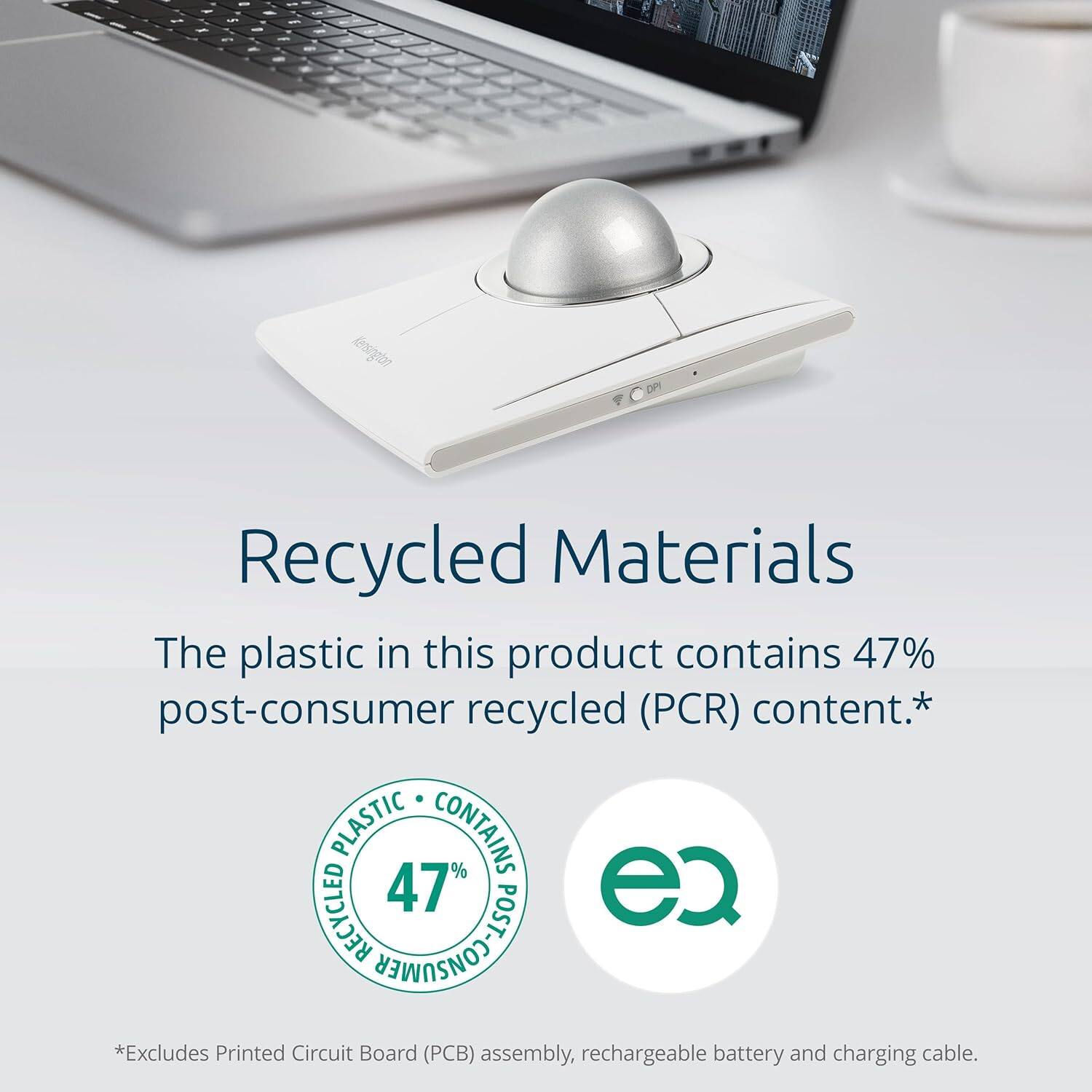 Recycled Materials

The plastic in this product contains 47% post-consumer recycled (PCR) content.*

*Excludes Printed Circuit Board (PCB) assembly, rechargeable battery, and charging cable.