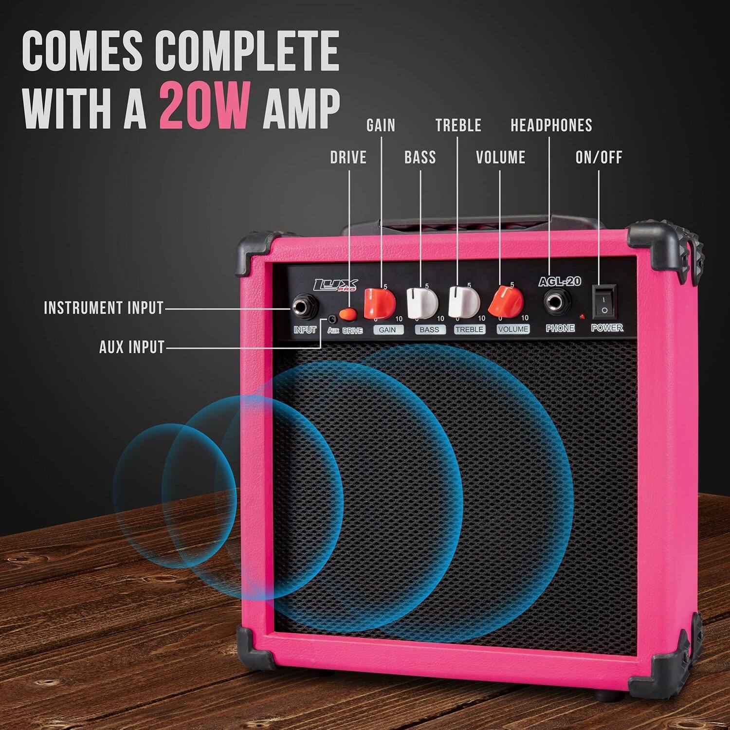 COMES COMPLETE WITH A 20W AMP
GAIN TREBLE HEADPHONES DRIVE BASS VOLUME ON/OFF
INSTRUMENT INPUT AUX INPUT
AGL-20
GAIN BASS TREBLE VOLUME
HEADPHONES ON/OFF
POWER