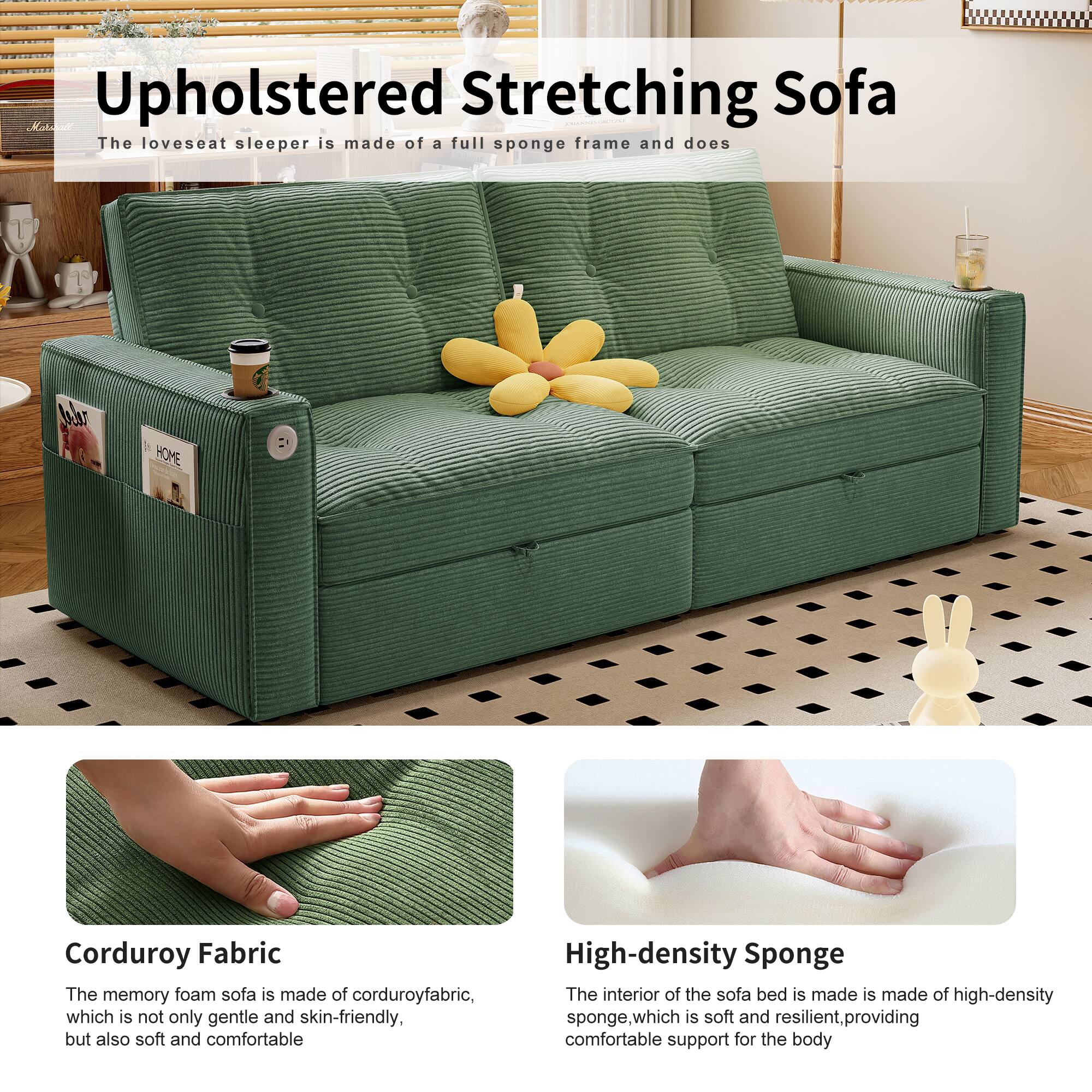 Upholstered Stretching Sofa

The loveseat sleeper is made of a full sponge frame and does

Corduroy Fabric
The memory foam sofa is made of corduroy fabric, which is not only gentle and skin-friendly, but also soft and comfortable

High-density Sponge
The interior of the sofa bed is made of high-density sponge, which is soft and resilient, providing comfortable support for the body
