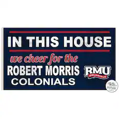IN THIS HOUSE
we cheer for the
ROBERT MORRIS
COLONIALS
RMU COLONIALS
for use INSIDE or OUTSIDE