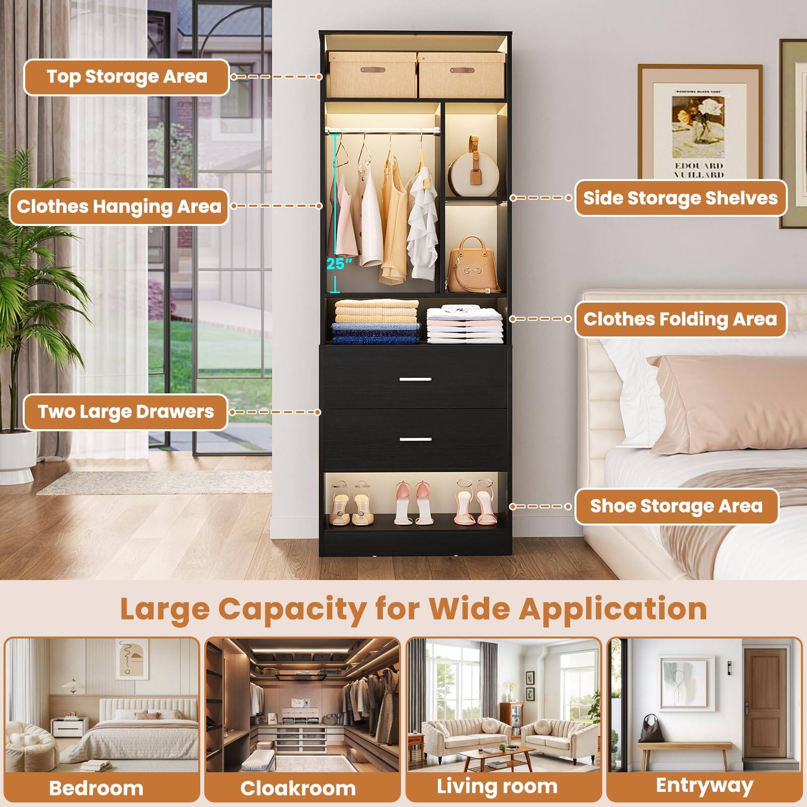 Top Storage Area  
Clothes Hanging Area  
Side Storage Shelves  
Clothes Folding Area  
Two Large Drawers  
Shoe Storage Area  

Large Capacity for Wide Application  
Bedroom  
Cloakroom  
Living room  
Entryway