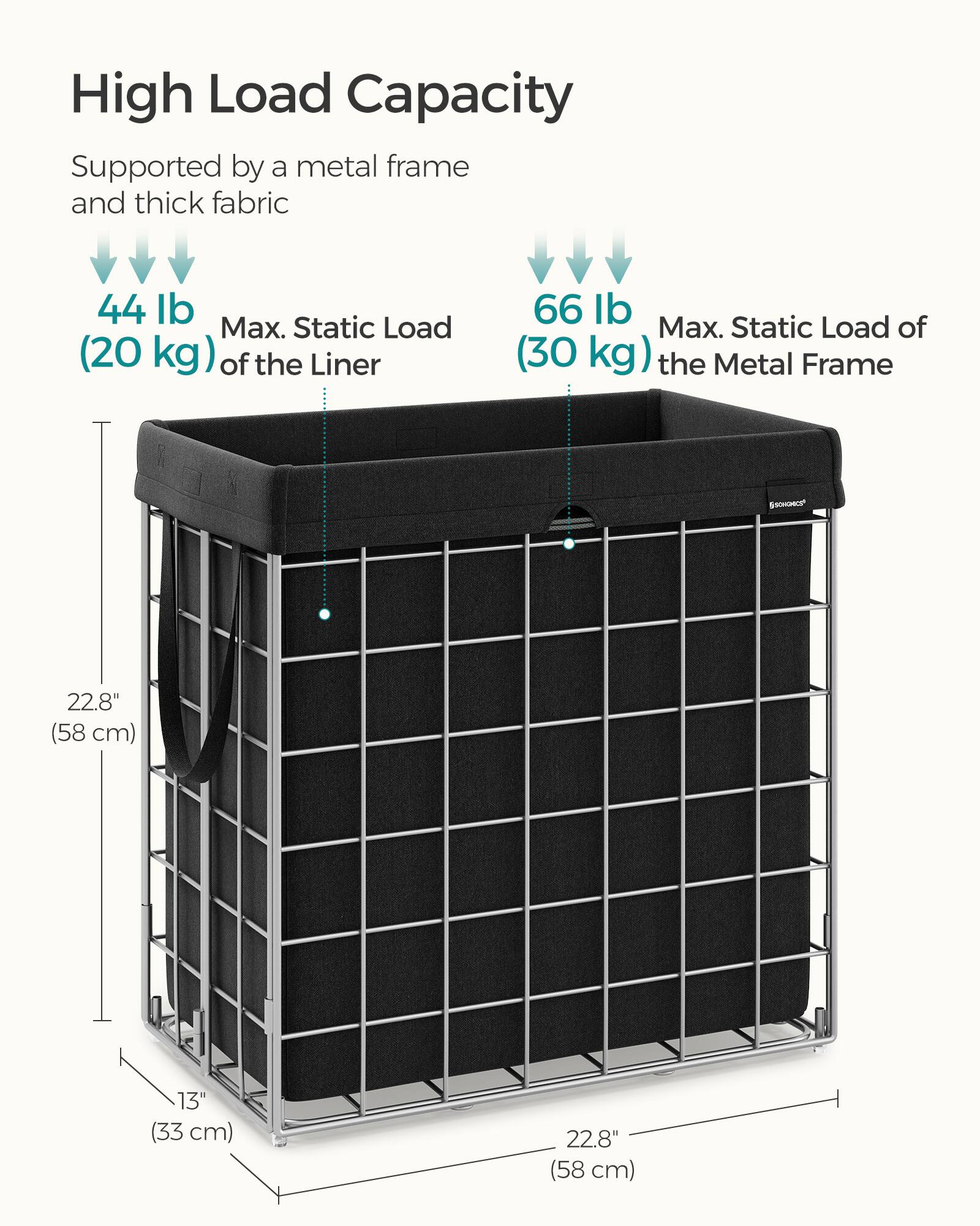 High Load Capacity Supported by a metal frame and thick fabric

44 lb Max. Static Load (20 kg) of the Liner

66 lb Max. Static Load (30 kg) of the Metal Frame

ESCHONCE

22.8" (58 cm)

13" (33 cm)

22.8" (58 cm)
