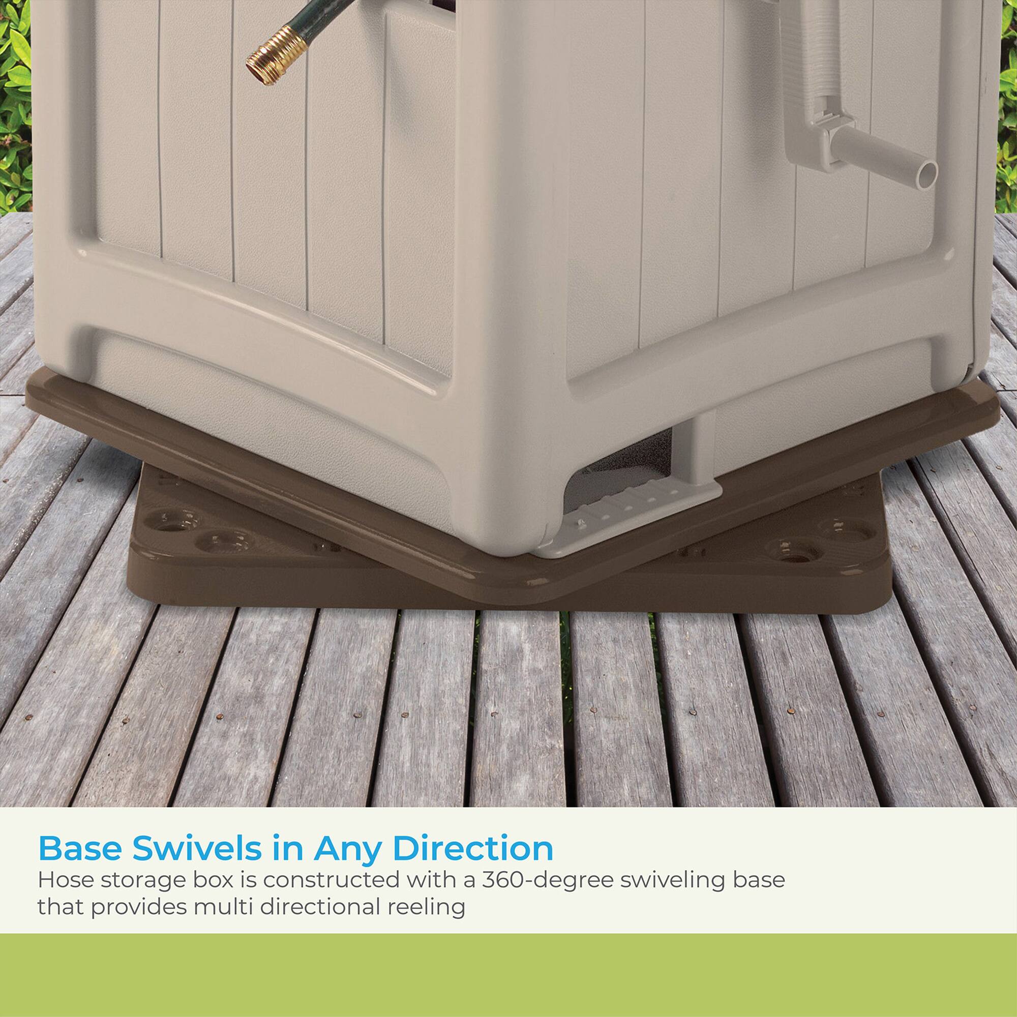 Base Swivels in Any Direction  
Hose storage box is constructed with a 360-degree swiveling base that provides multi directional reeling