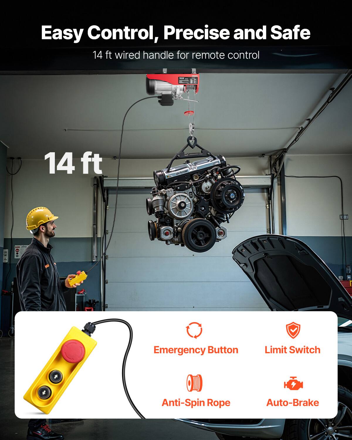 Easy Control, Precise and Safe  
14 ft wired handle for remote control  
14 ft  
Emergency Button  
Limit Switch  
Anti-Spin Rope  
Auto-Brake