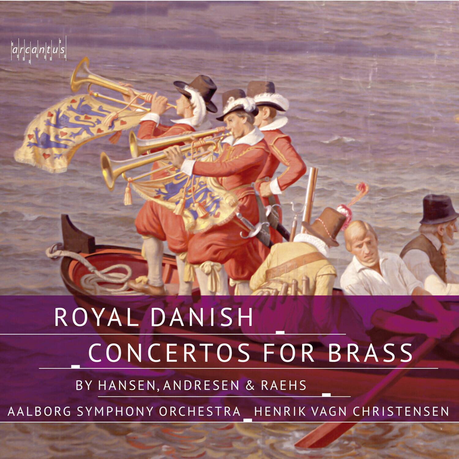 arcantus a r C a n t  
ROYAL DANISH CONCERTOS FOR BRASS  
BY HANSEN, ANDRESEN & RAEHS  
AALBORG SYMPHONY ORCHESTRA  
HENRIK VAGN CHRISTENSEN