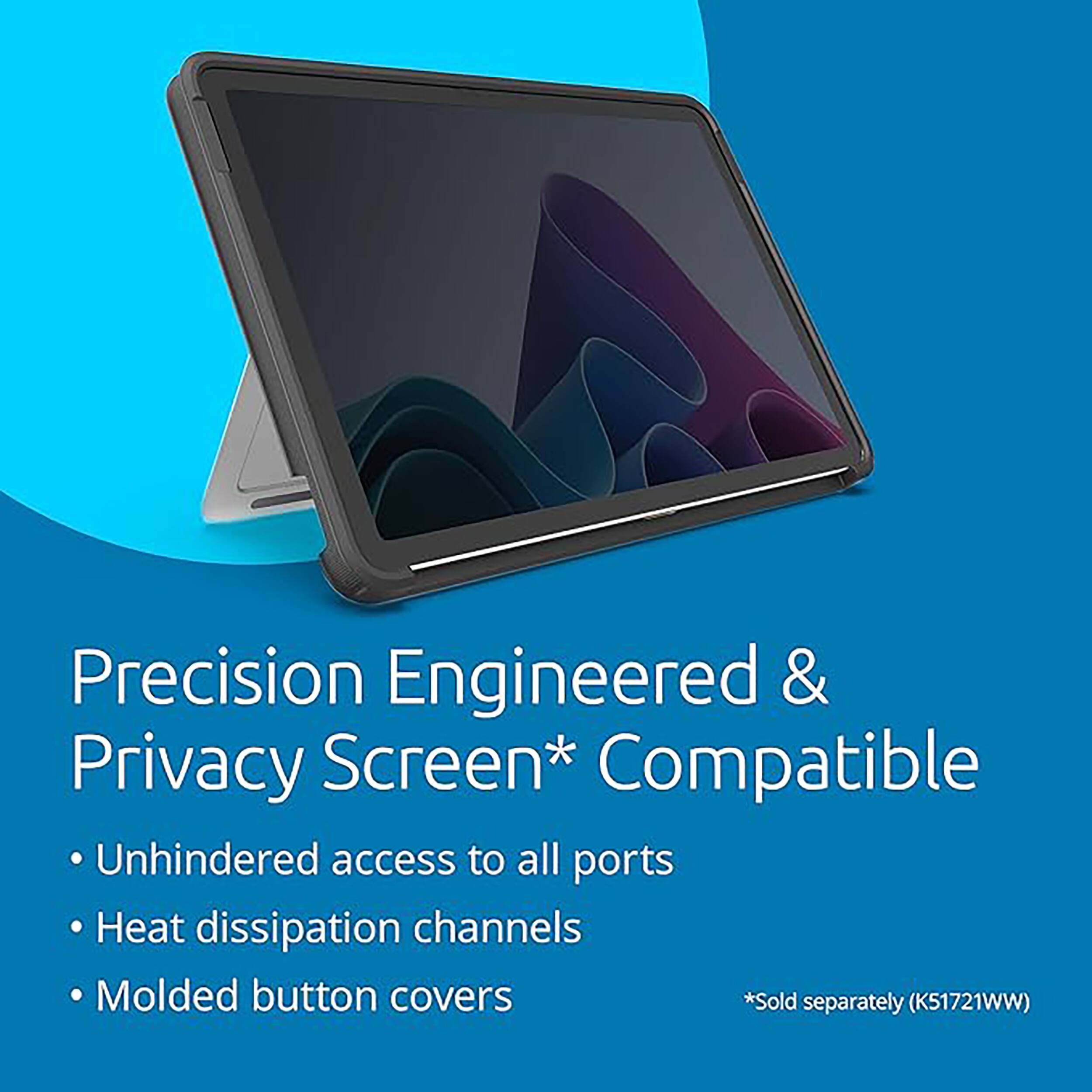 Precision Engineered & Privacy Screen* Compatible

- Unhindered access to all ports
- Heat dissipation channels
- Molded button covers

*Sold separately (K51721WW)
