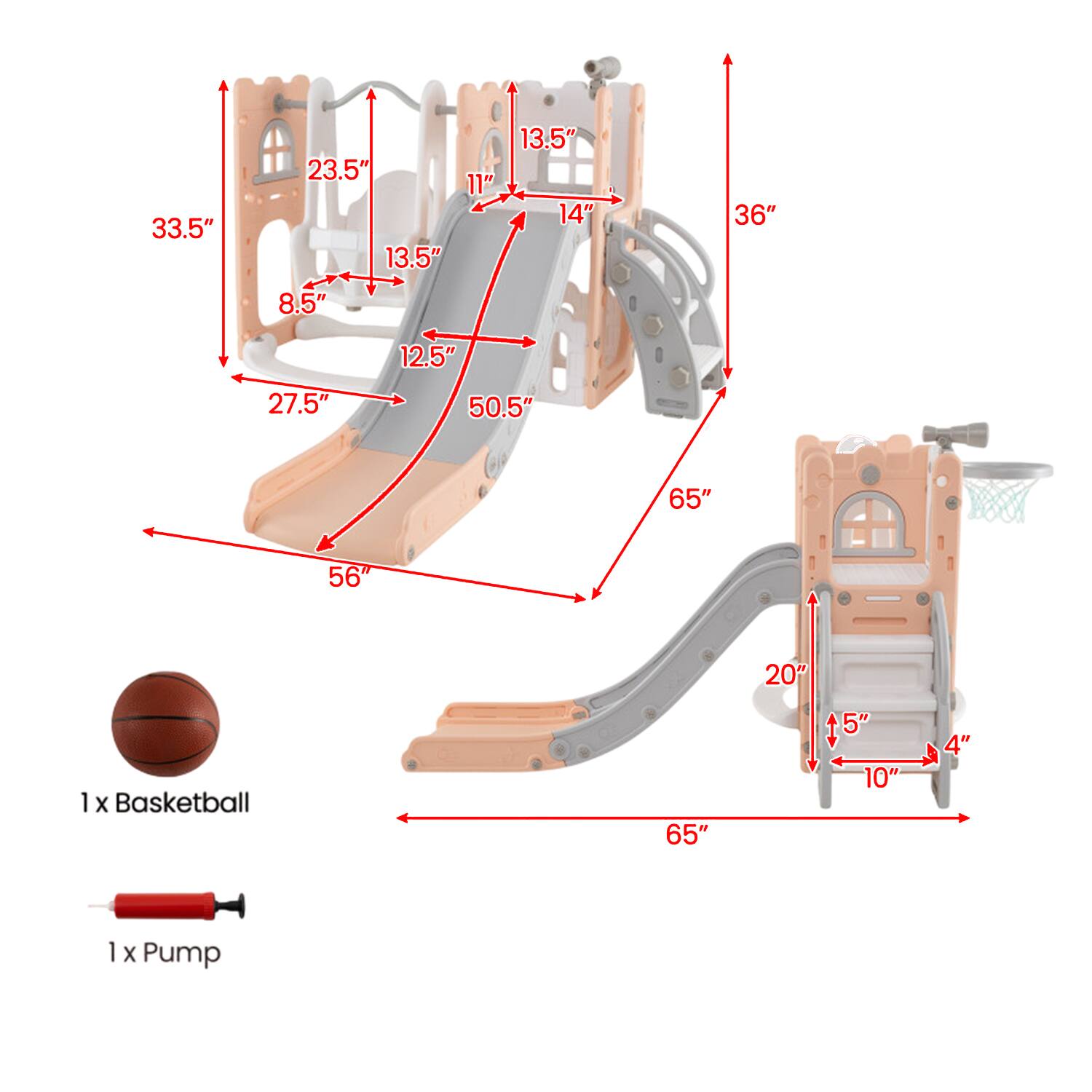33.5"  
23.5"  
13.5"  
8.5"  
11"  
13.5"  
14"  
36"  
12.5"  
27.5"  
50.5"  
65"  
56"  
20"  
1 x Basketball  
65"  
5"  
10"  
4"  
1 x Pump