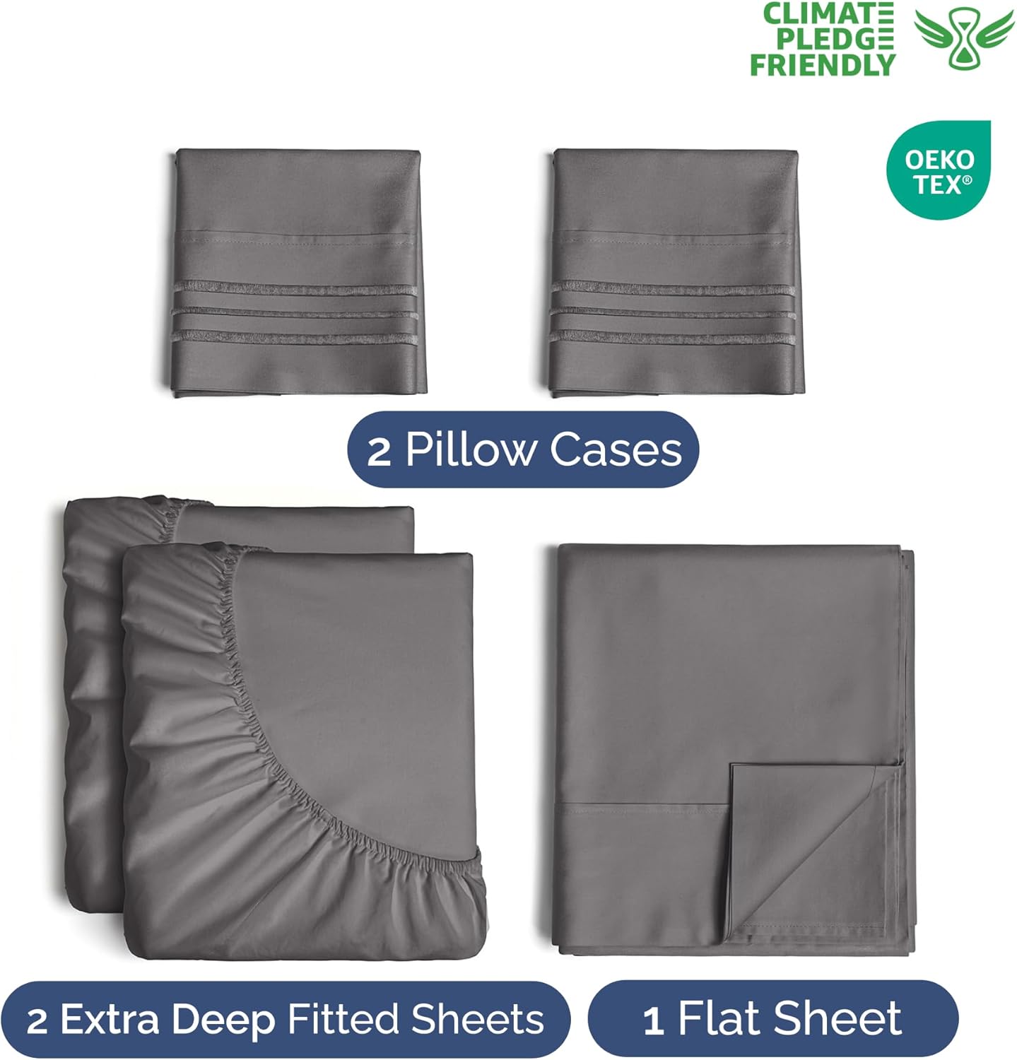 CLIMATE PLEDGE FRIENDLY

2 Pillow Cases

2 Extra Deep Fitted Sheets

1 Flat Sheet

OEKO TEX
