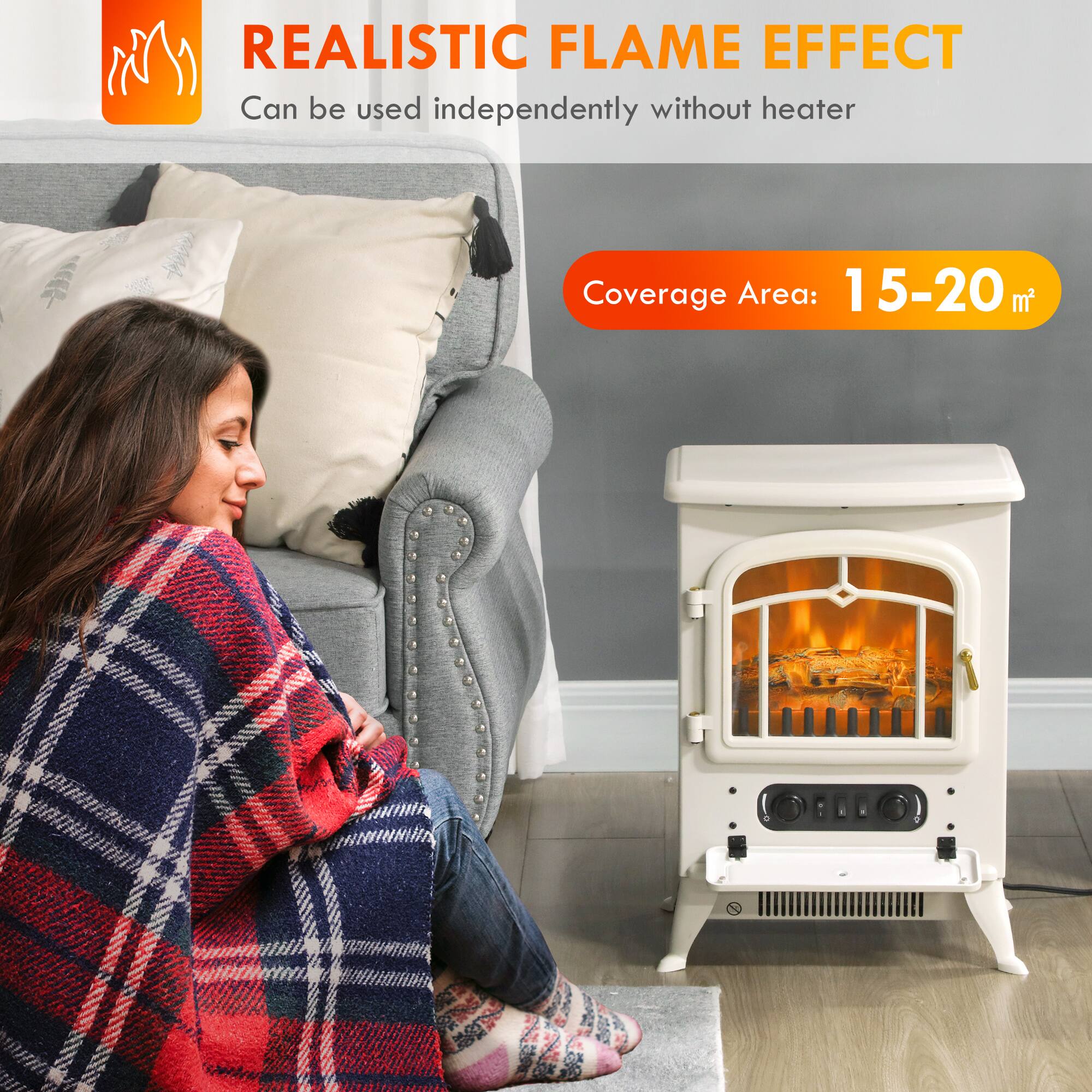 REALISTIC FLAME EFFECT  
Can be used independently without heater  

Coverage Area: 15-20 m²
