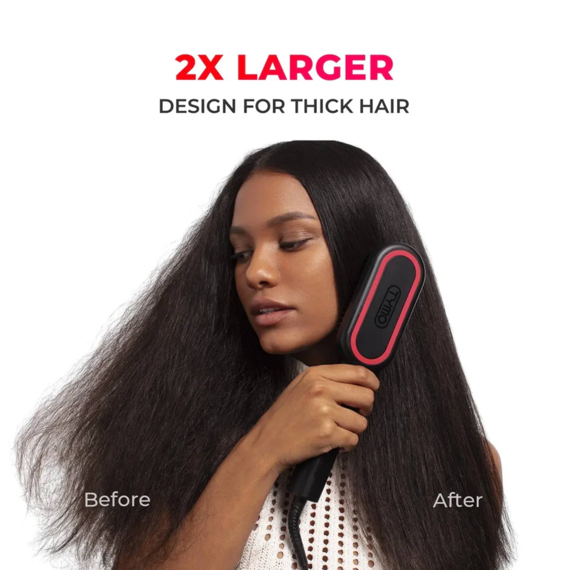 2X LARGER DESIGN FOR THICK HAIR

Before After