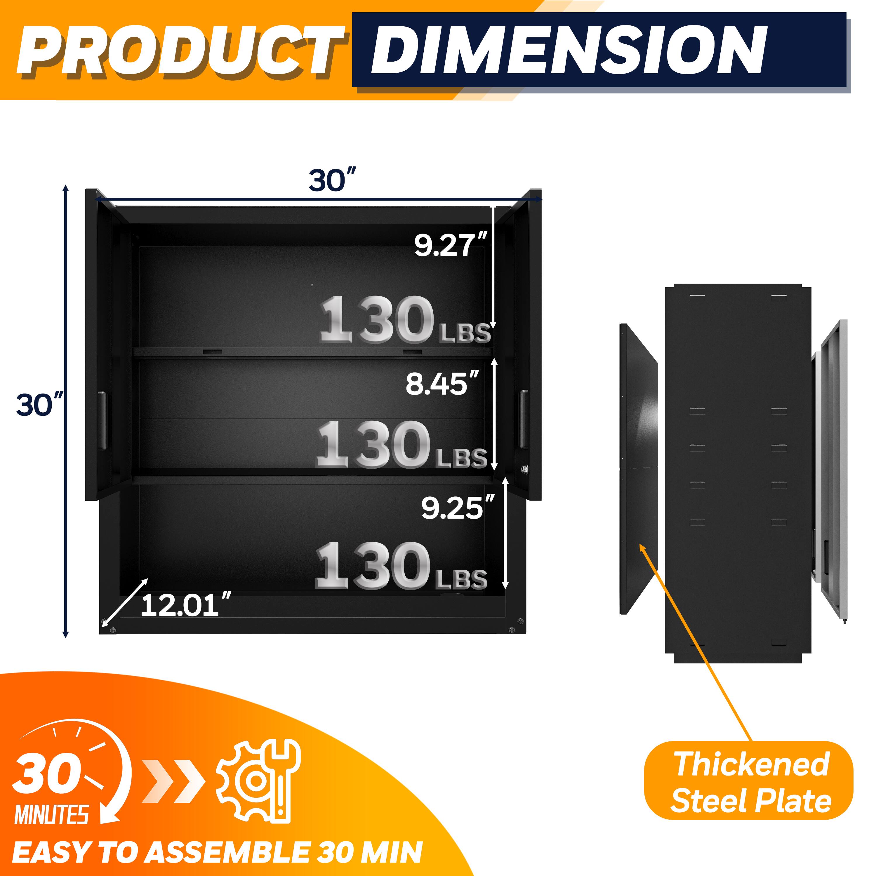 **PRODUCT DIMENSION**

- **Height:** 30"
- **Width:** 30"
- **Depth:** 12.01"
- **Shelf 1:** 9.27" (130 LBS)
- **Shelf 2:** 8.45" (130 LBS)
- **Shelf 3:** 9.25" (130 LBS)
- **Thickness:** 9.25"

**Easy to Assemble:** 30 Minutes

**Material:** Thickened Steel Plate