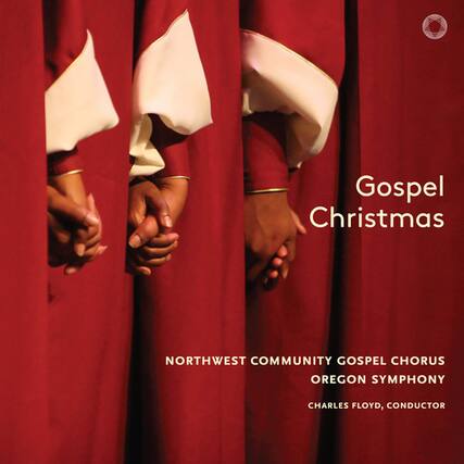 Gospel Christmas
NORTHWEST COMMUNITY GOSPEL CHORUS
OREGON SYMPHONY
CHARLES FLOYD, CONDUCTOR