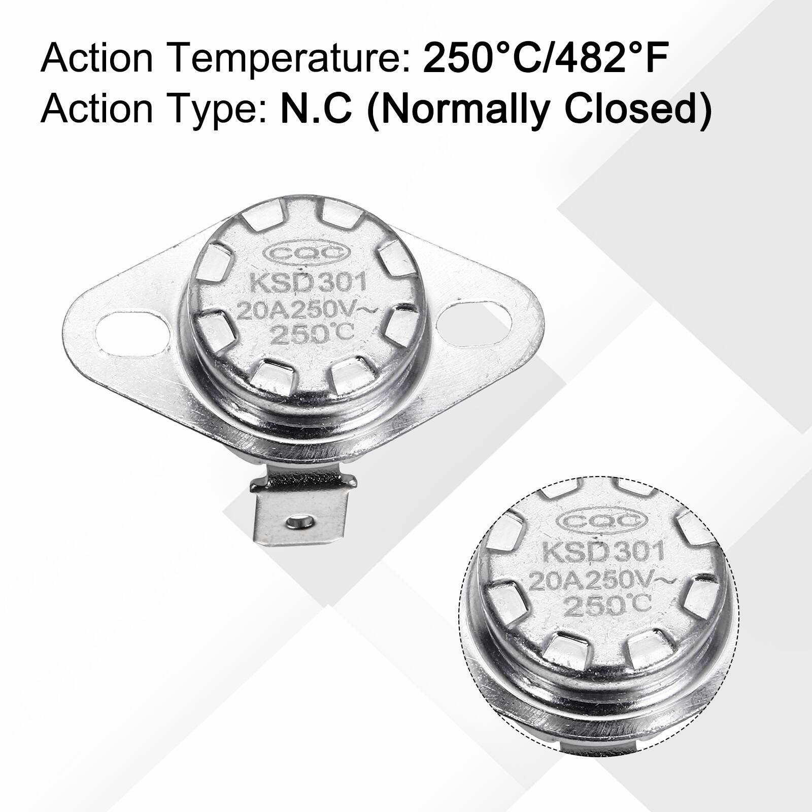 Action Temperature: 250°C/482°F  
Action Type: N.C (Normally Closed)  
CQC KSD301 20A250V~ 250°C