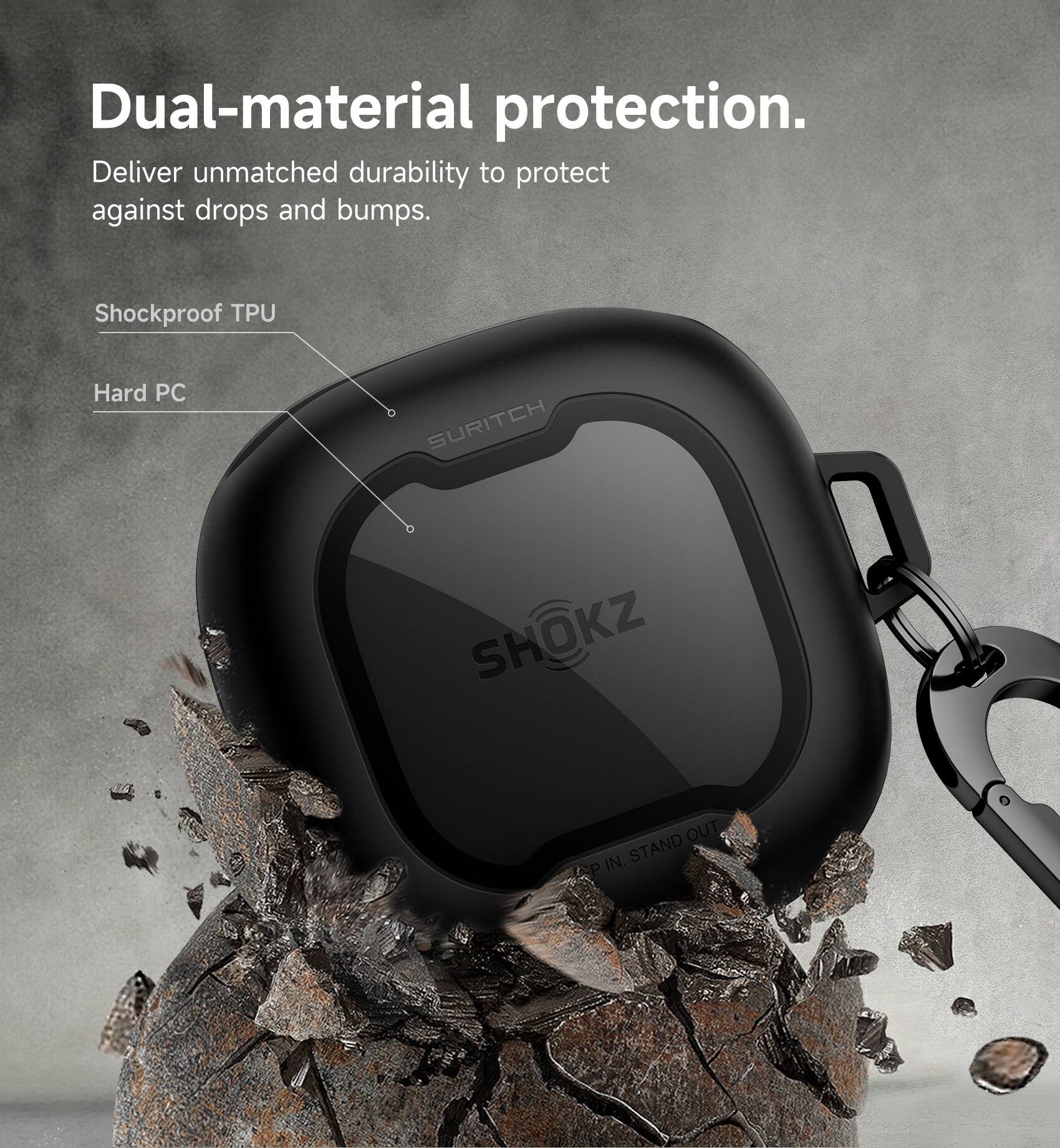 Dual-material protection. Deliver unmatched durability to protect against drops and bumps. Shockproof TPU Hard PC SURITCH SHOKZ OUT IN. STAND CP
