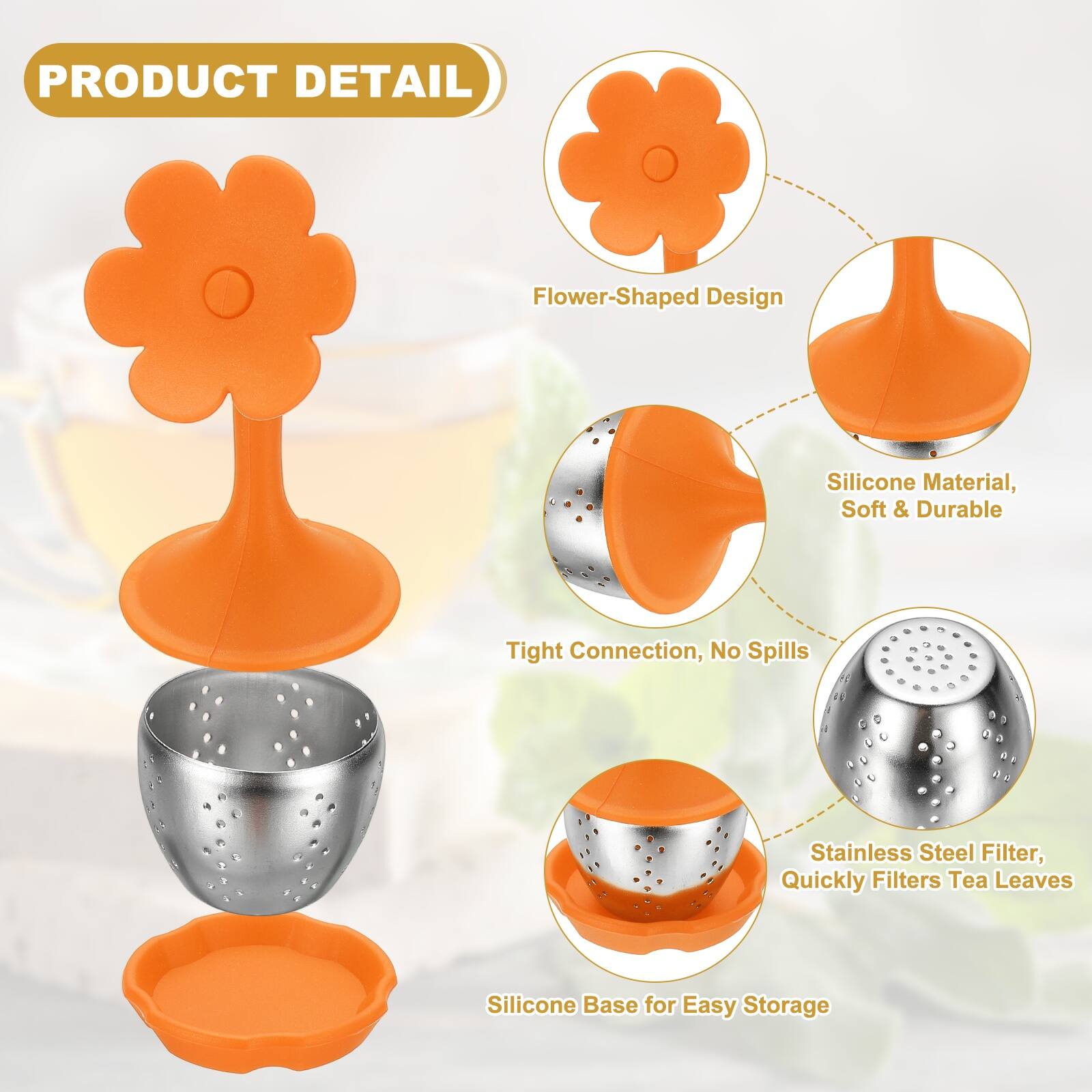 PRODUCT DETAIL

- Flower-Shaped Design
- Silicone Material, Soft & Durable
- Tight Connection, No Spills
- Stainless Steel Filter, Quickly Filters Tea Leaves
- Silicone Base for Easy Storage