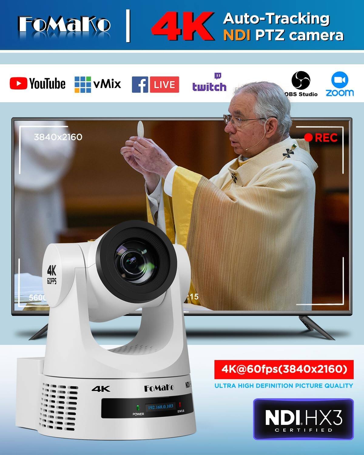 FoMako 4K Auto-Tracking NDI PTZ camera

YouTube
vMix
Facebook LIVE
twitch
OBS Studio
zoom

3840x2160
REC
4K 50FPS
5600
15
DCC
4K
K@60fps(3840x2160) FOMAKO ULTRA HIGH DEFINITION PICTURE QUALITY
192.168.0.103 FAS POWER
NDI 8 HX3 CERTIFIED