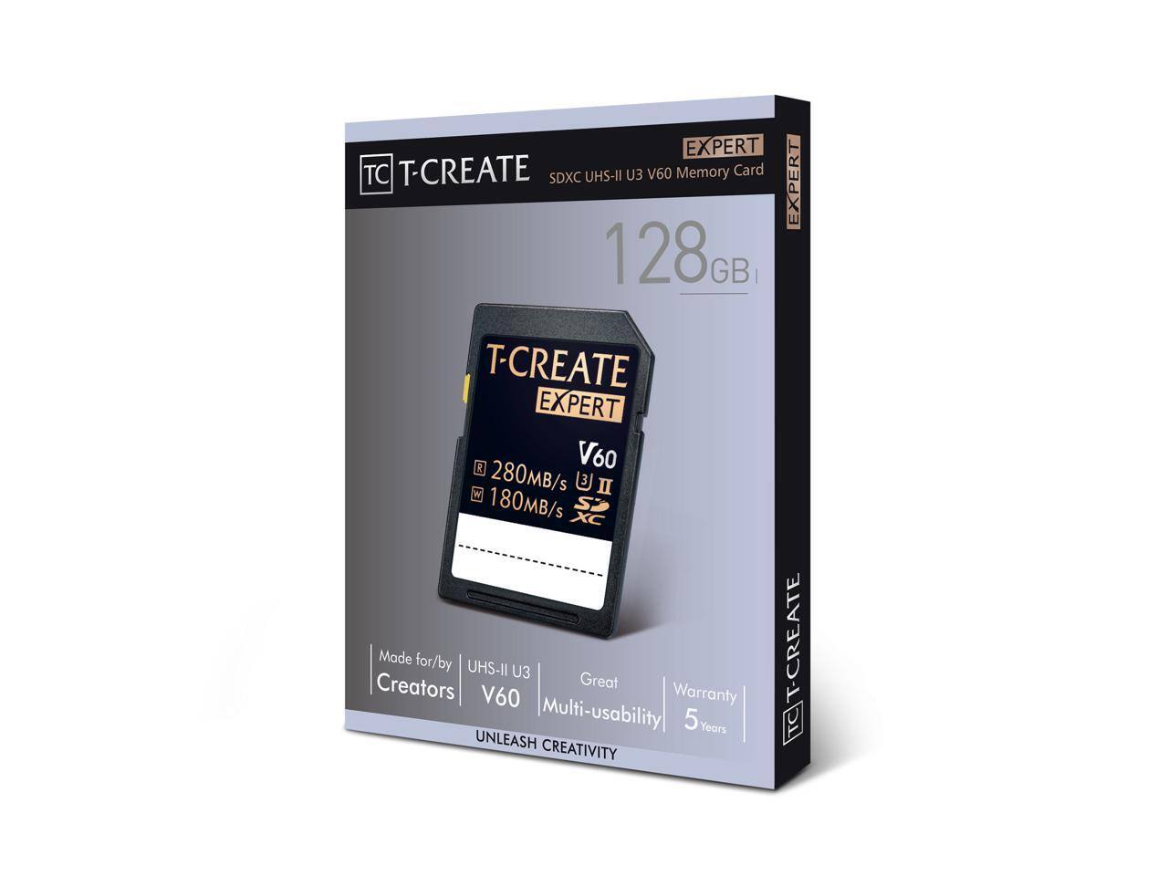EXPERT  
T-CREATE UHS-II U3 V60 Memory Card SDXC  
EXPERT 128GB  
T-CREATE EXPERT R V60  
280MB/s U II 180MB/s  
Made for/by UHS-II U3 Creators  
Great Multi-usability  
5 Years Warranty  
UNLEASH CREATIVITY