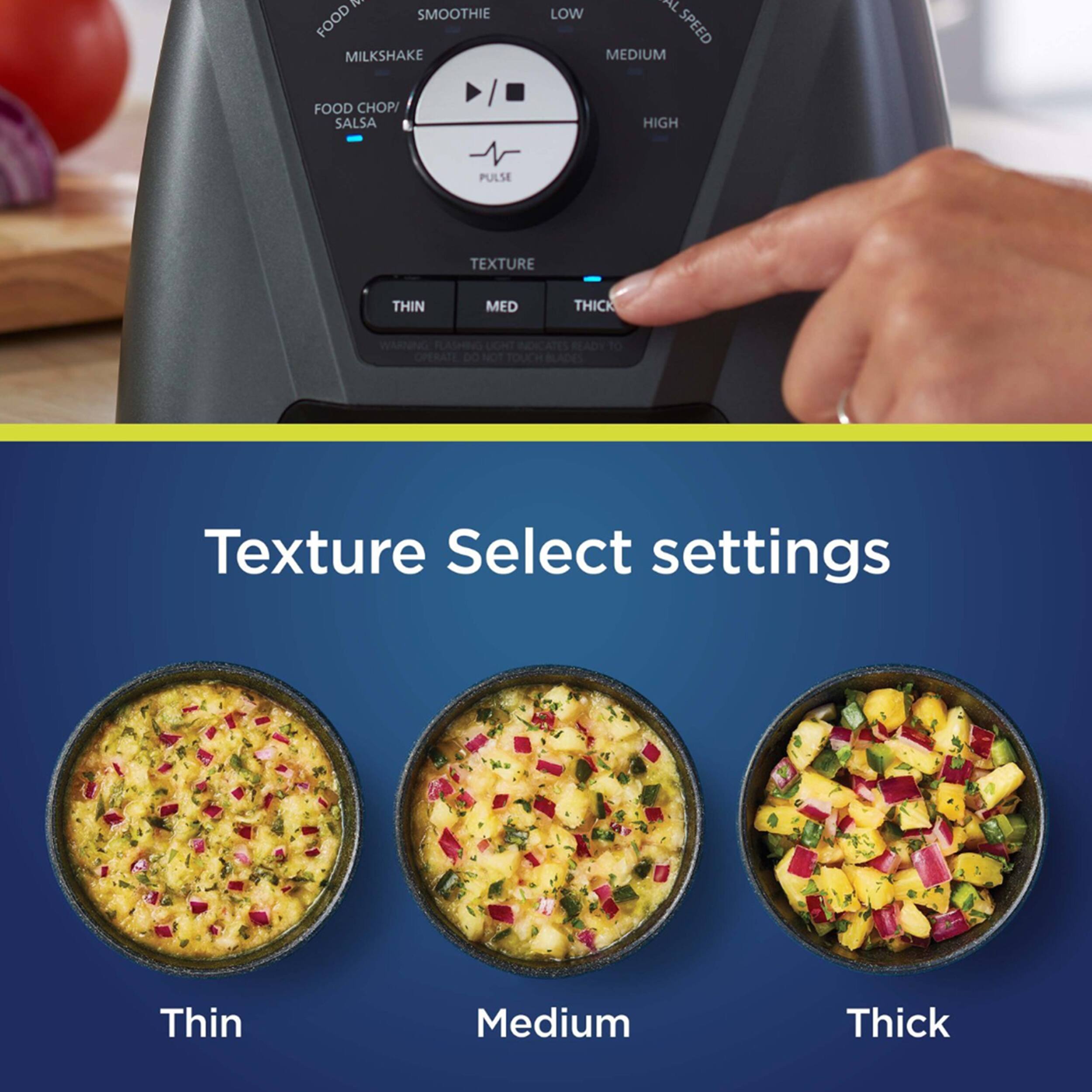 1. SMOOTHIE FOOD MILKSHAKE LOW SPEED MEDIUM FOOD CHOP/ SALSA HIGH PULSE TEXTURE THIN MED THICK WARNING LASHING LGHT INDICATES READY To OPERATE DO NOT TOUCH BLADES
2. Texture Select settings
3. Thin
4. Medium
5. Thick