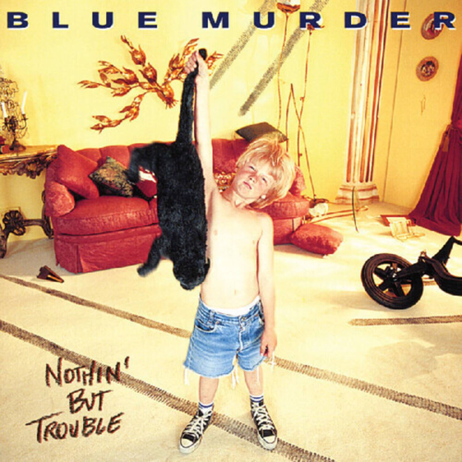 BLUE MURDER  
NOTHIN' BUT TROUBLE
