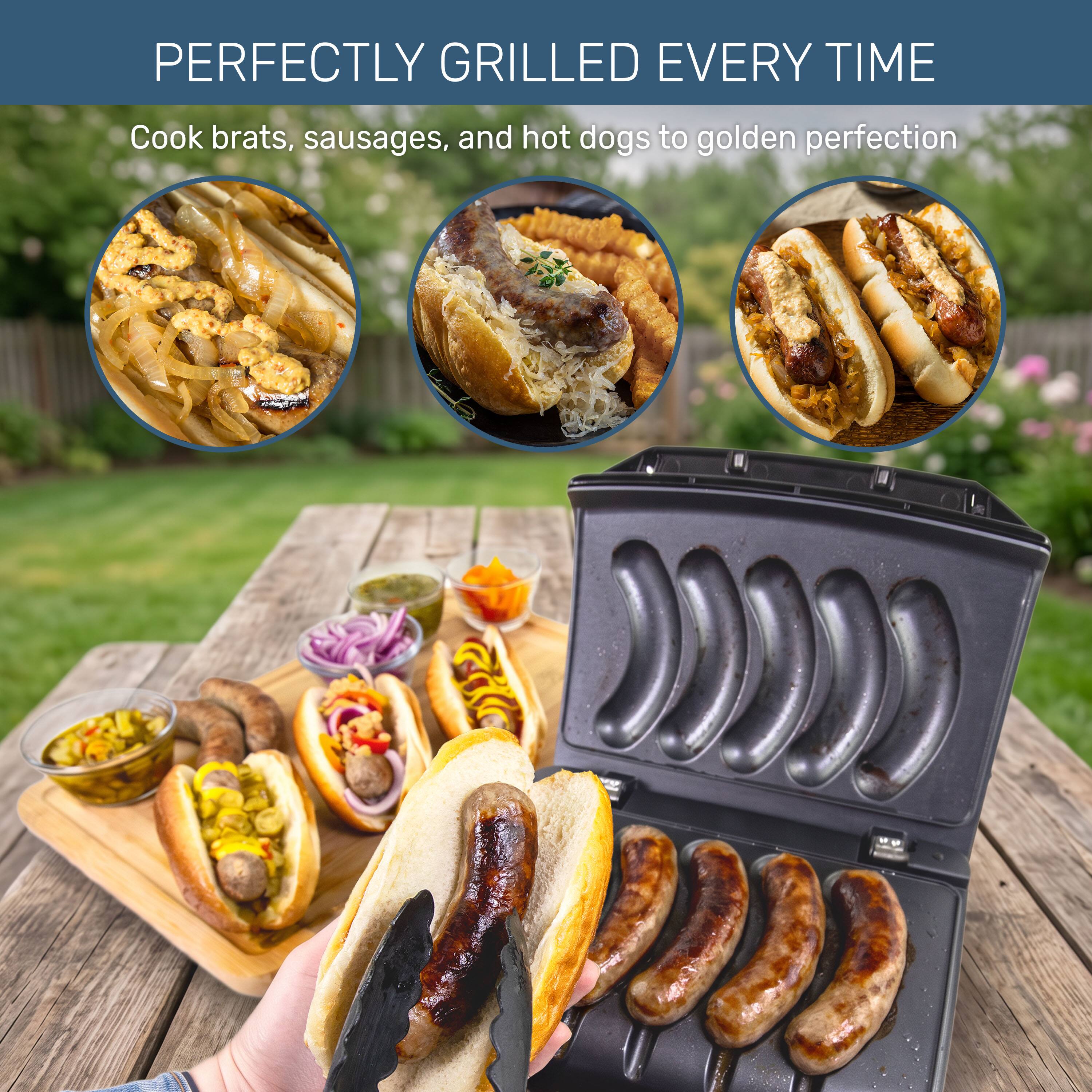 PERFECTLY GRILLED EVERY TIME

Cook brats, sausages, and hot dogs to golden perfection