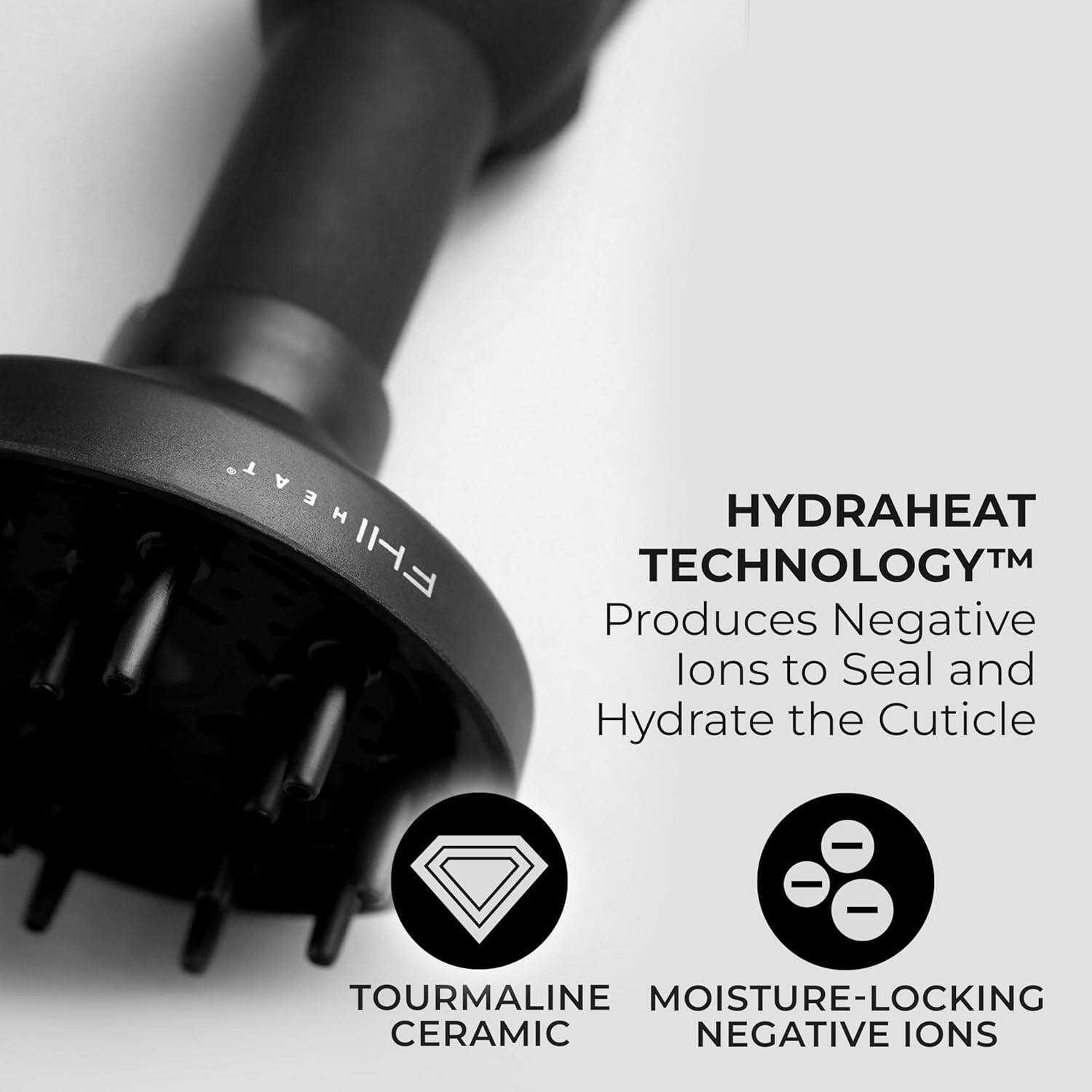 HYDRAHEAT TECHNOLOGY™  
Produces Negative Ions to Seal and Hydrate the Cuticle  

TOURMALINE CERAMIC  
MOISTURE-LOCKING NEGATIVE IONS